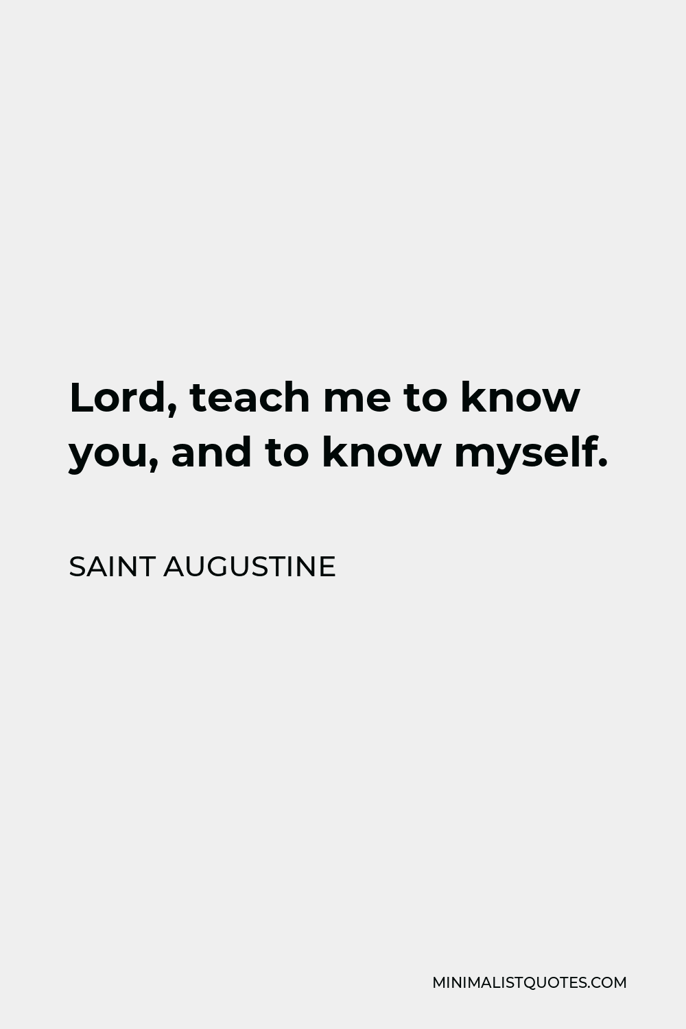 Saint Augustine Quote - Lord, teach me to know you, and to know myself.