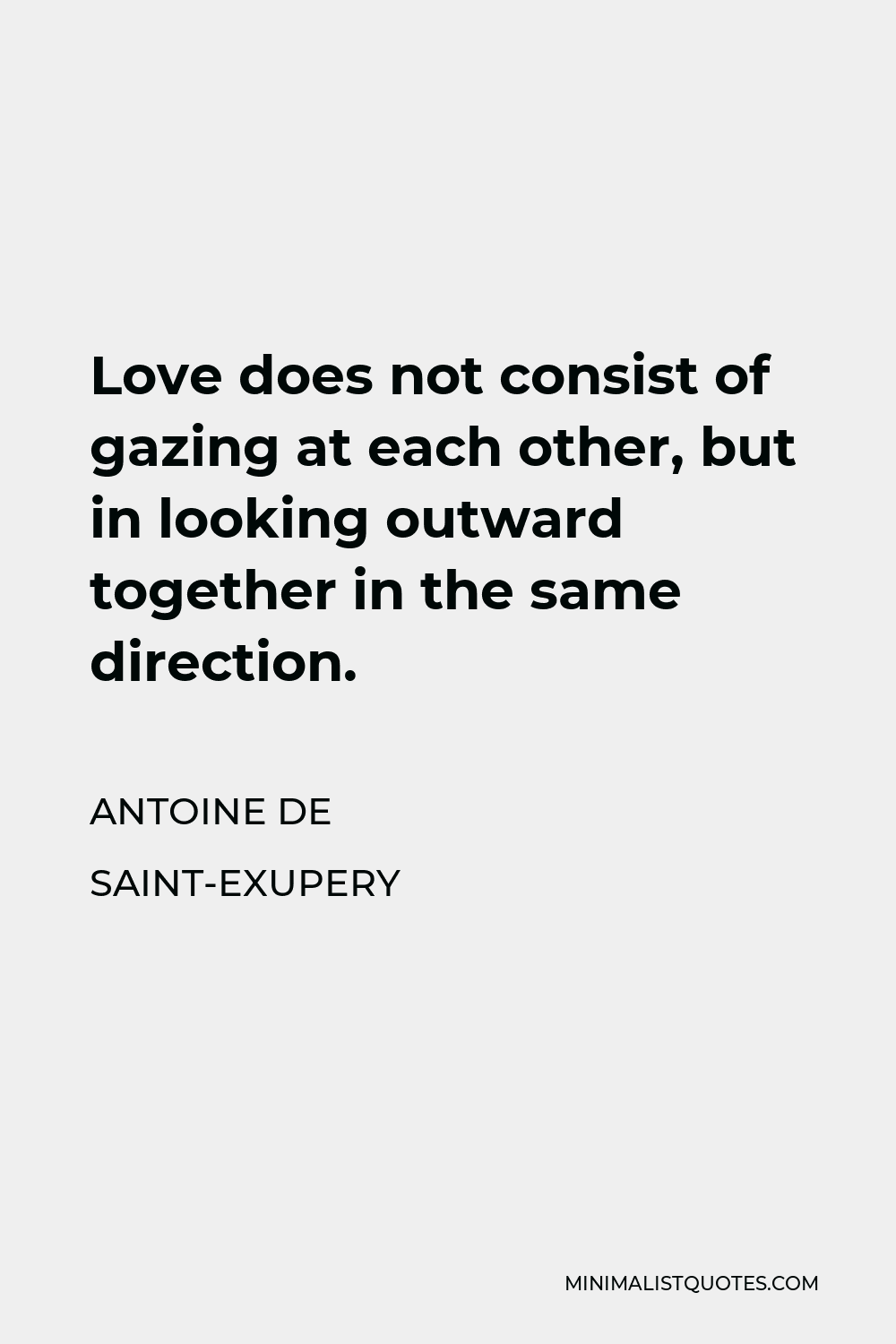 Antoine de Saint-Exupery Quote: Love does not consist of gazing at each ...
