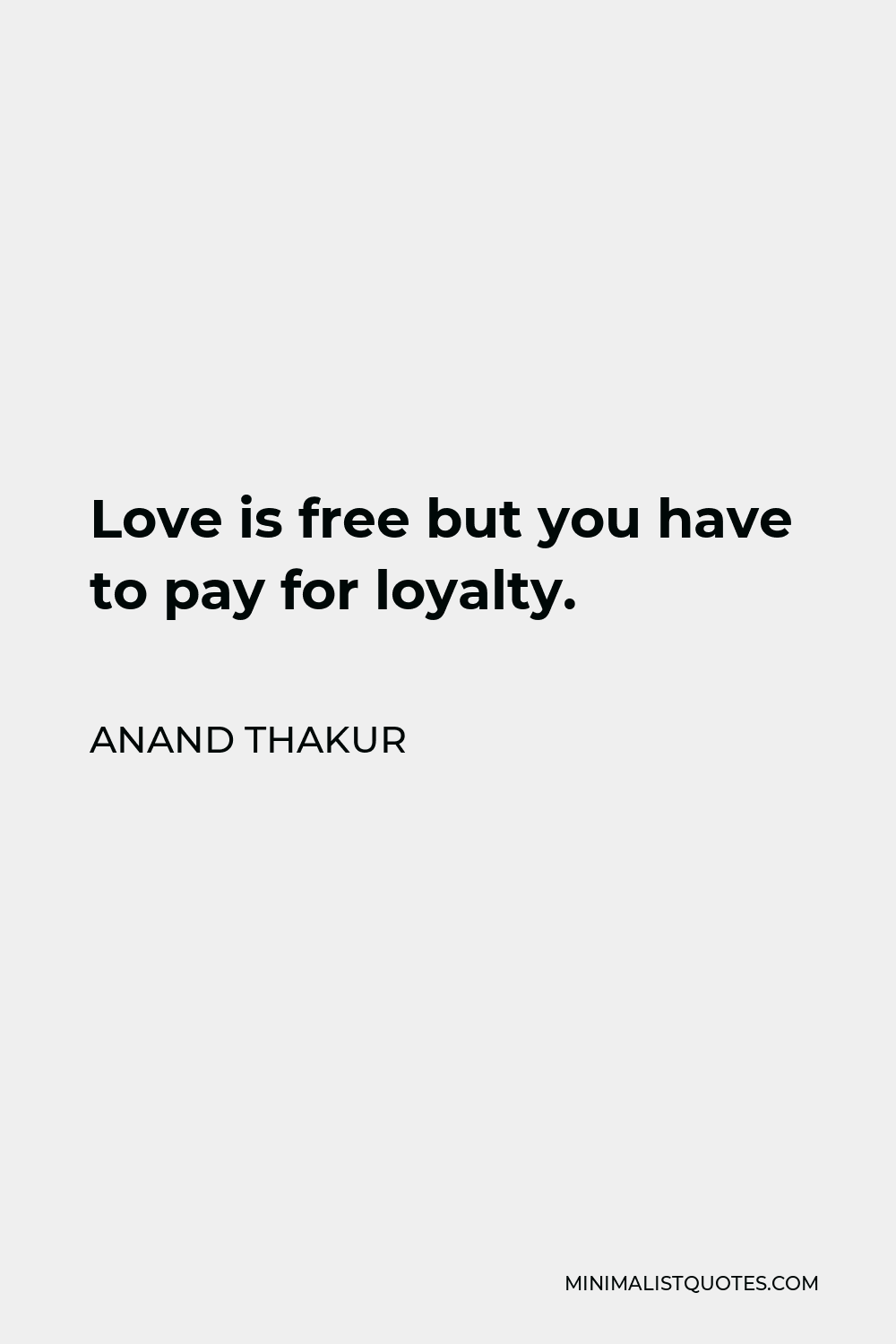 anand-thakur-quote-love-is-free-but-you-have-to-pay-for-loyalty