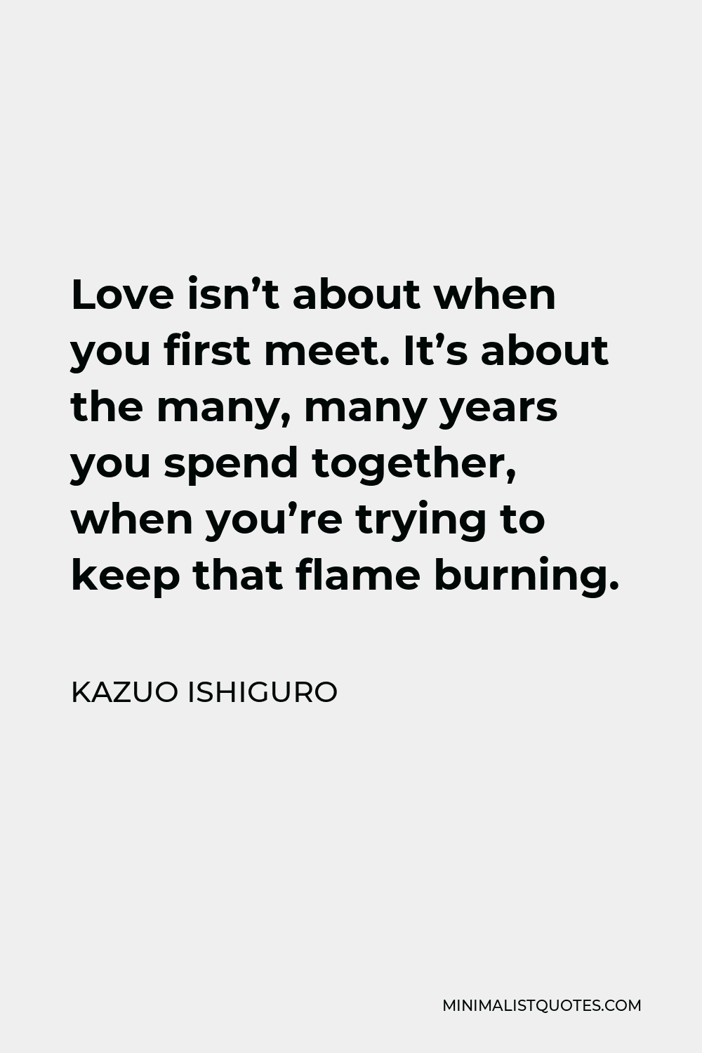 kazuo-ishiguro-quote-love-isn-t-about-when-you-first-meet-it-s-about