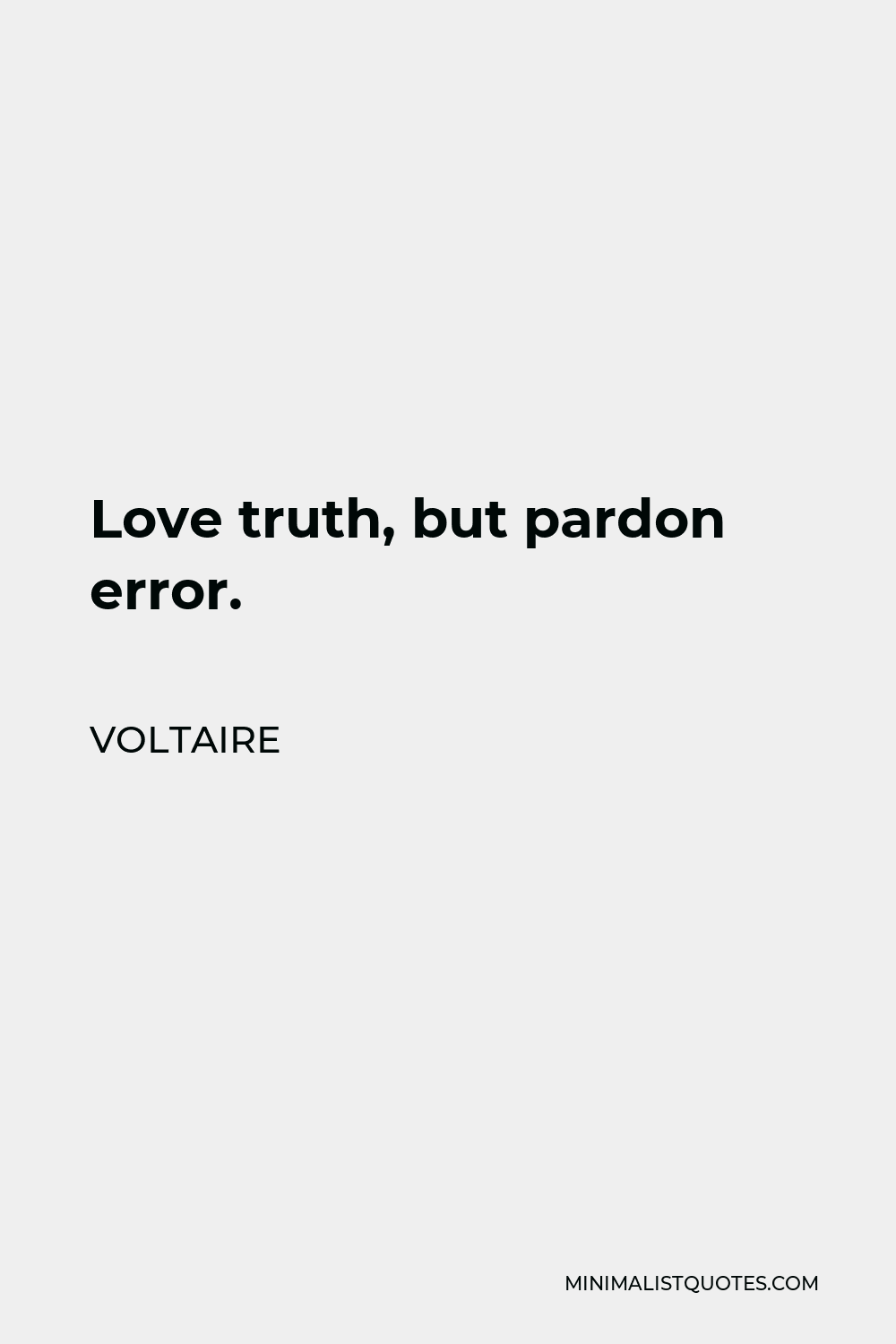 Voltaire Quote - Love truth, but pardon error.