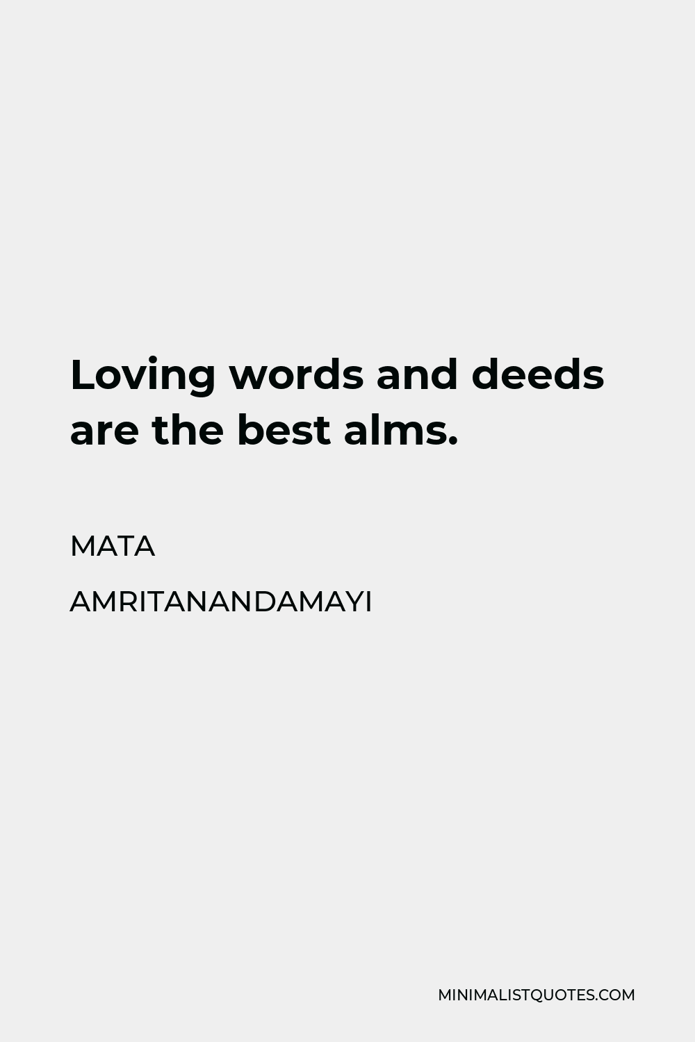 Mata Amritanandamayi Quote - Loving words and deeds are the best alms.