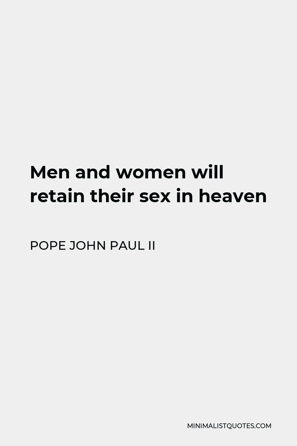 Pope John Paul II Quote: Men and women will retain their sex in heaven