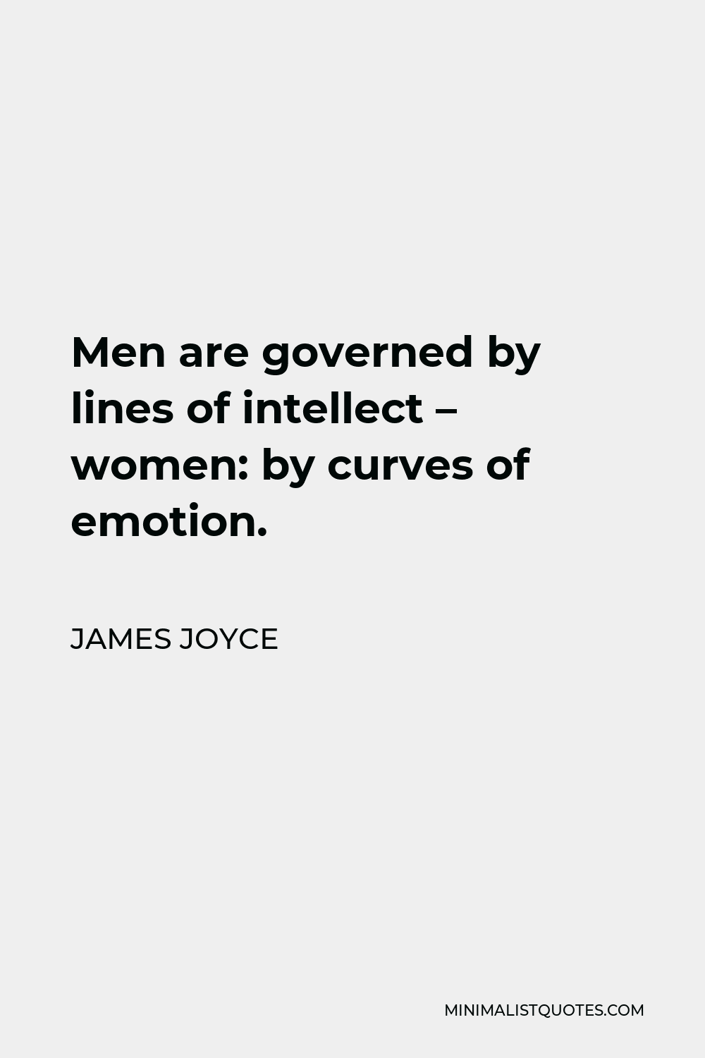 James Joyce Quote - Men are governed by lines of intellect – women: by curves of emotion.