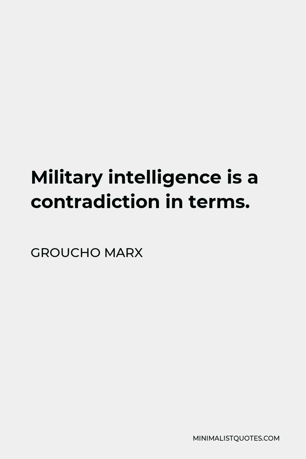 Groucho Marx Quote - Military intelligence is a contradiction in terms.