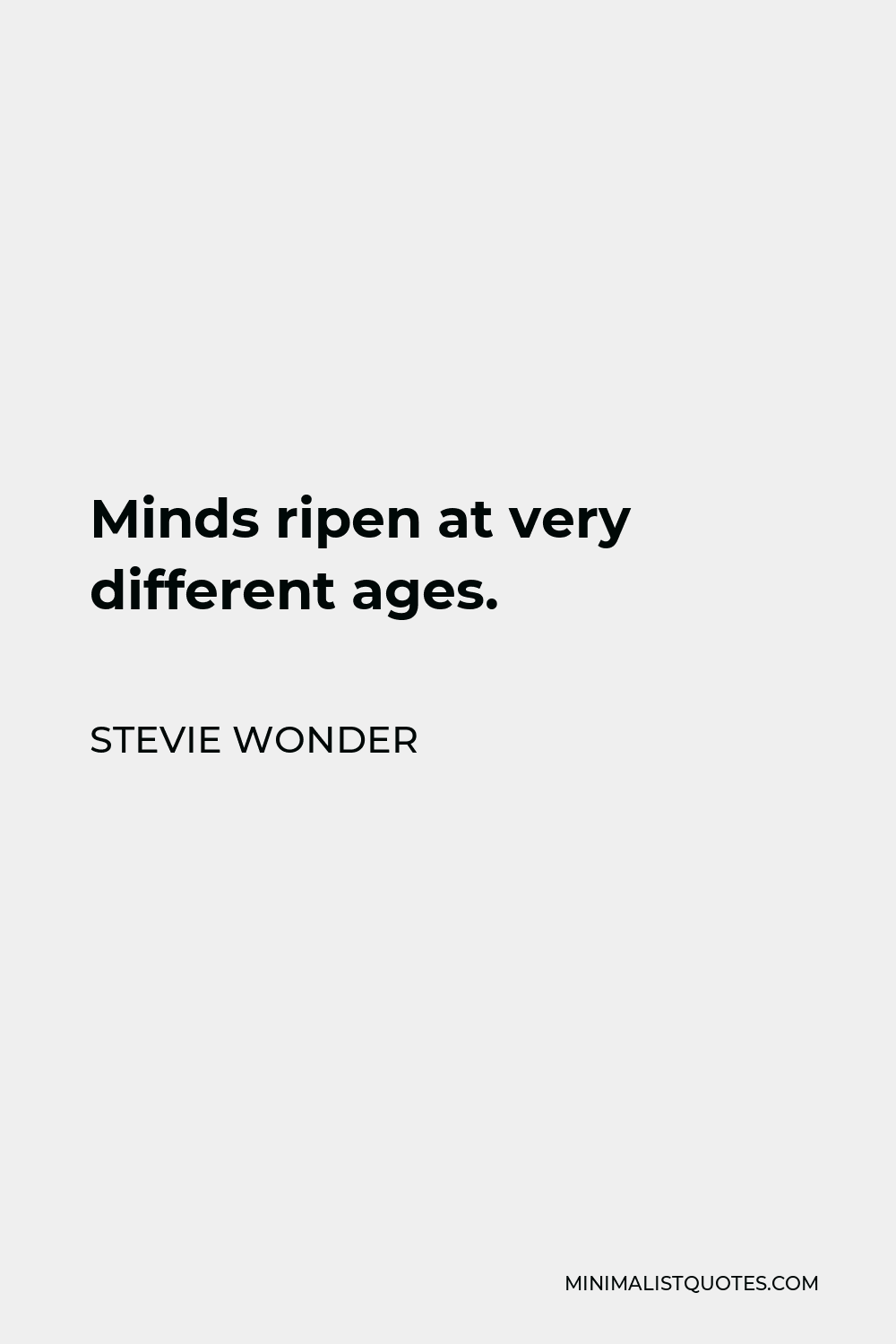 Stevie Wonder Quote - Minds ripen at very different ages.
