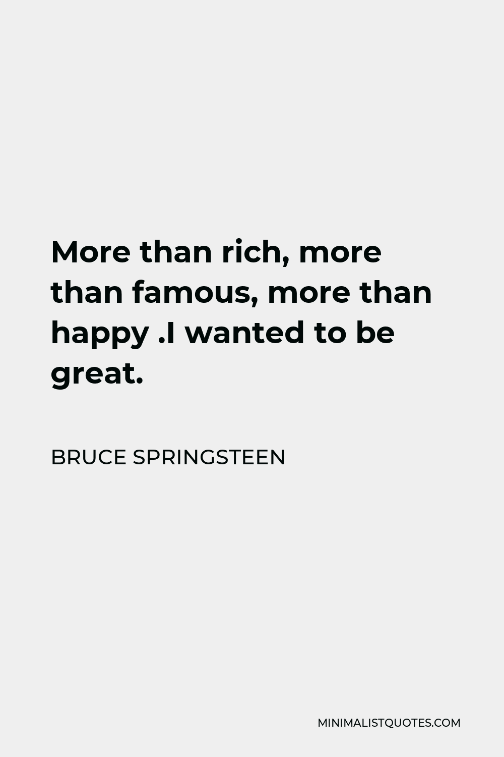 bruce-springsteen-quote-more-than-rich-more-than-famous-more-than