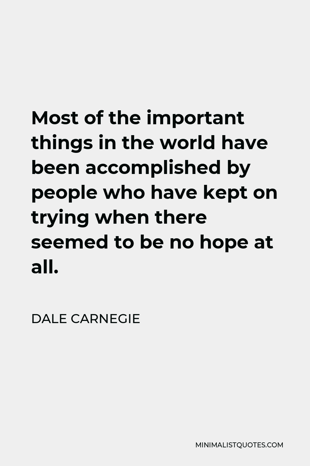 Dale Carnegie Quote most of the Important Things in the World