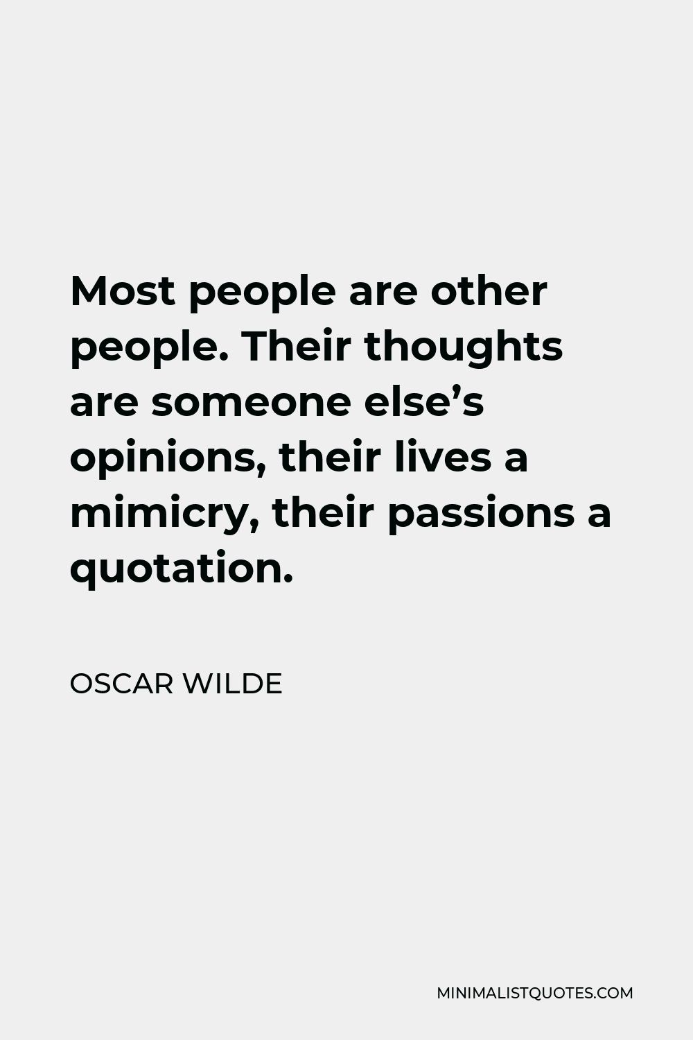 Oscar Wilde Quote: Most people are other people. Their thoughts are ...