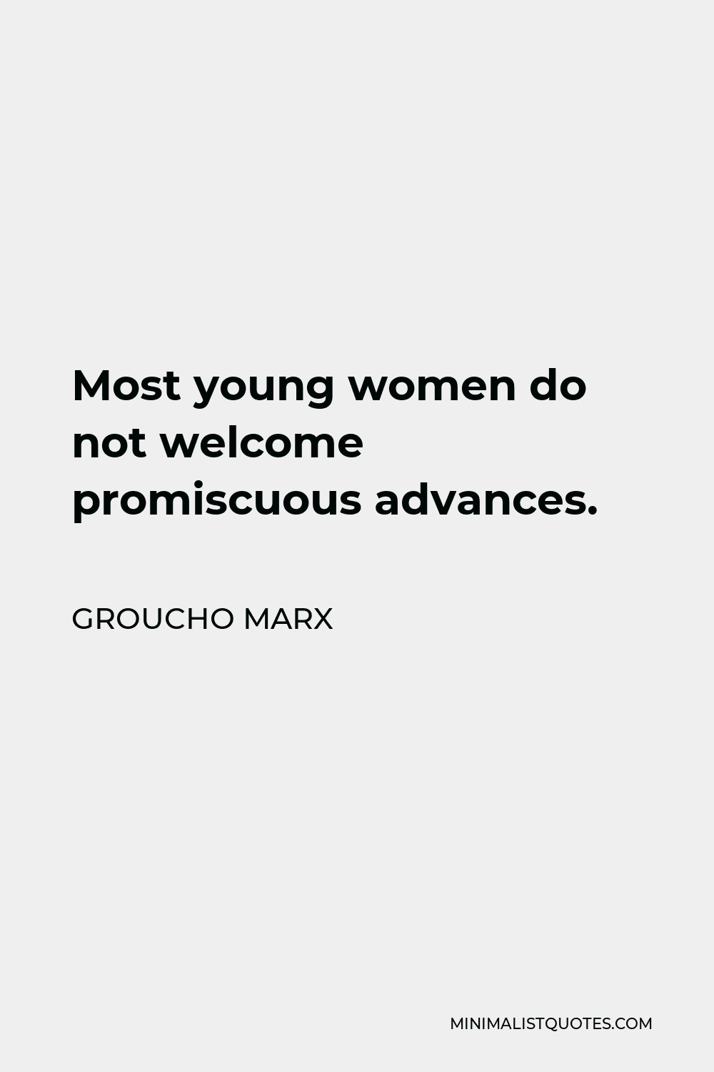 Groucho Marx Quote - Most young women do not welcome promiscuous advances.