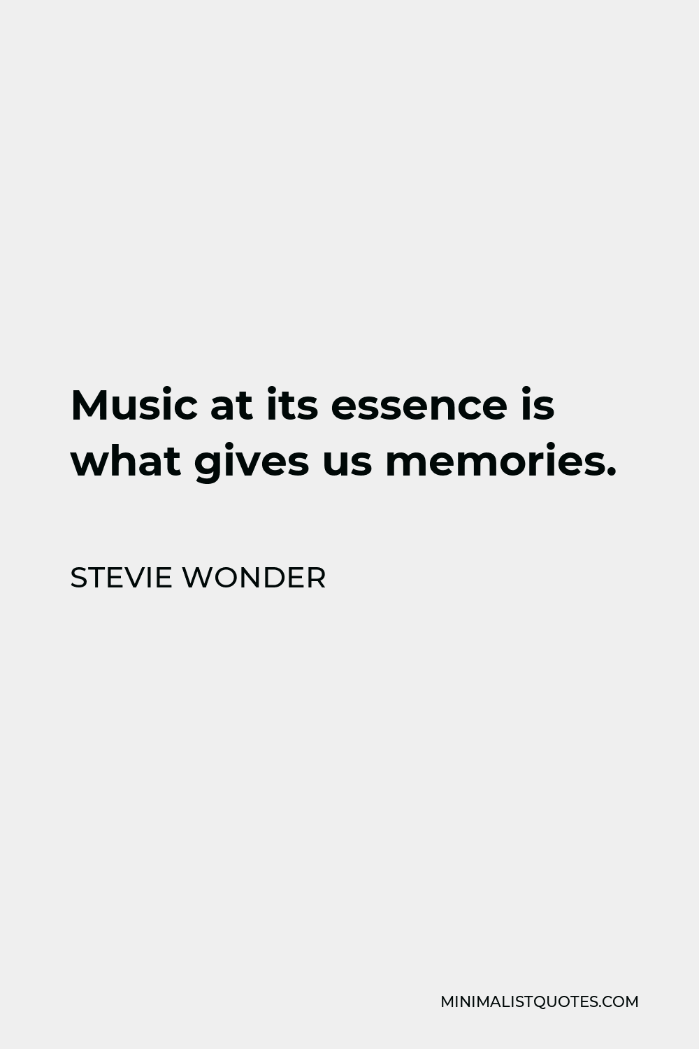 Stevie Wonder Quote - Music at its essence is what gives us memories.
