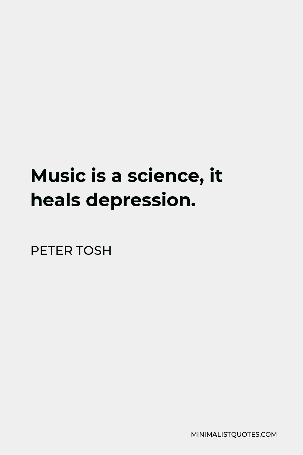 Peter Tosh Quote: Music is a science, it heals depression.