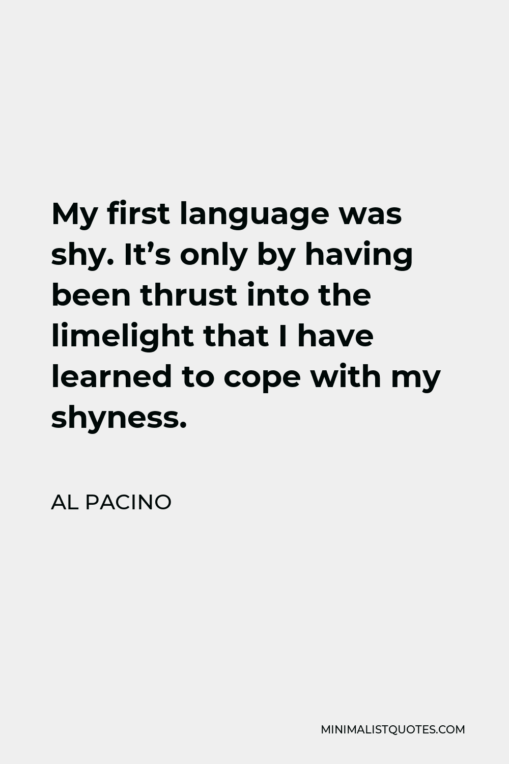 al-pacino-quote-my-first-language-was-shy-it-s-only-by-having-been