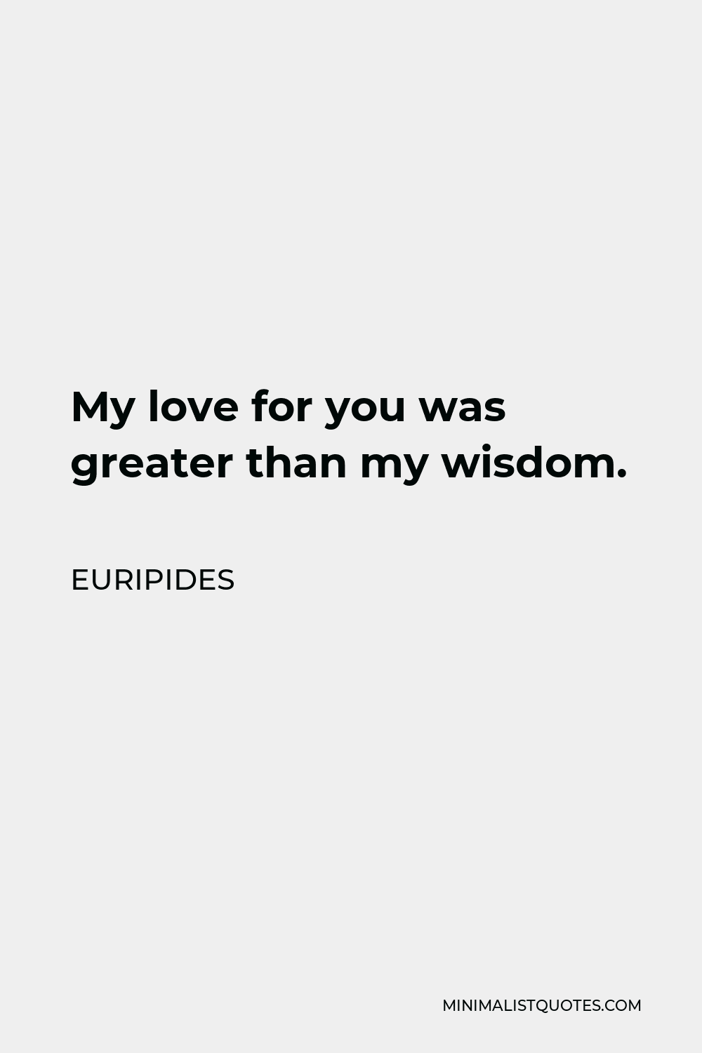 euripides-quote-my-love-for-you-was-greater-than-my-wisdom