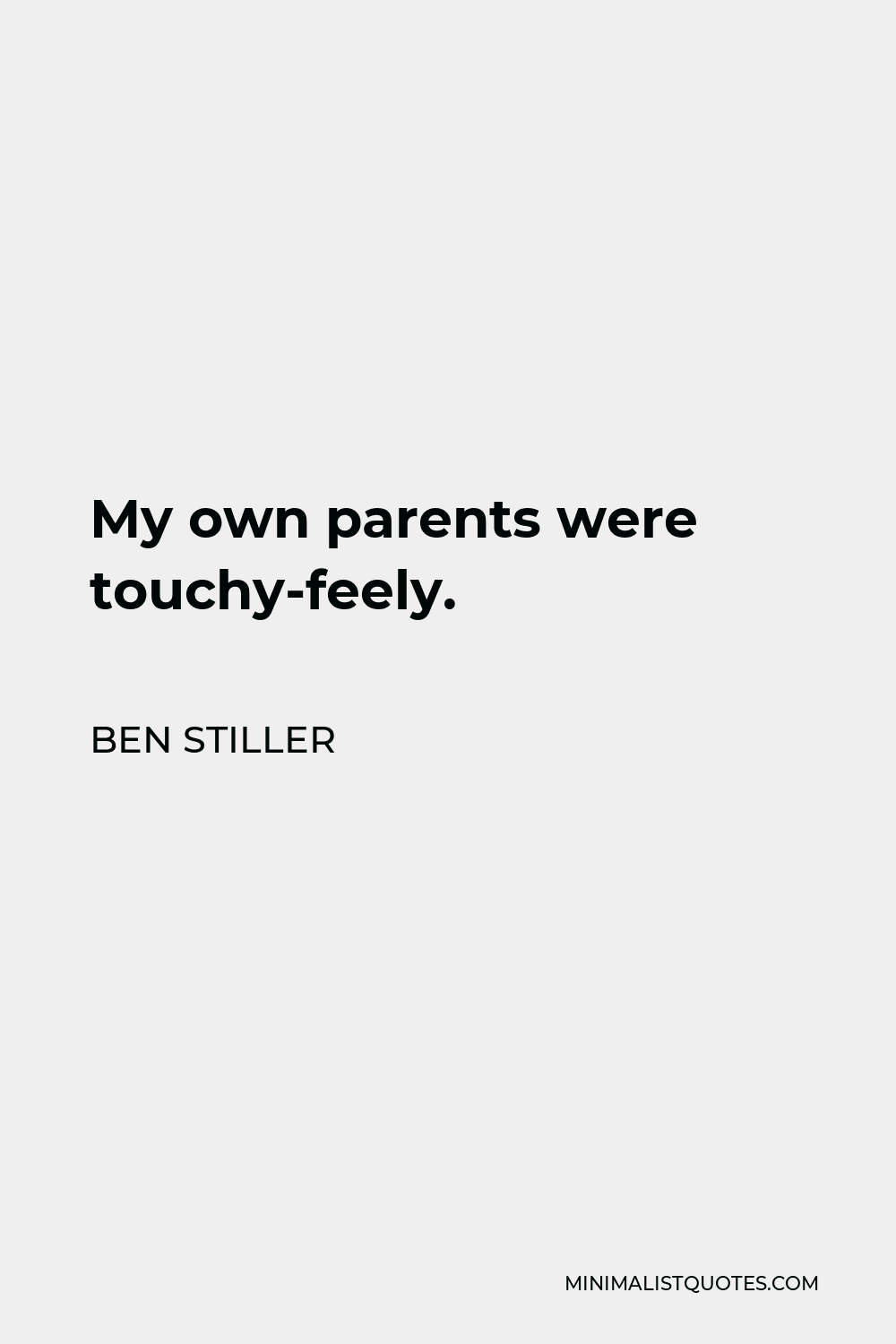 Ben Stiller Quote - My own parents were touchy-feely.