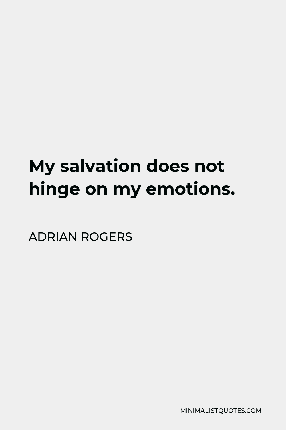 Adrian Rogers Quote - My salvation does not hinge on my emotions.