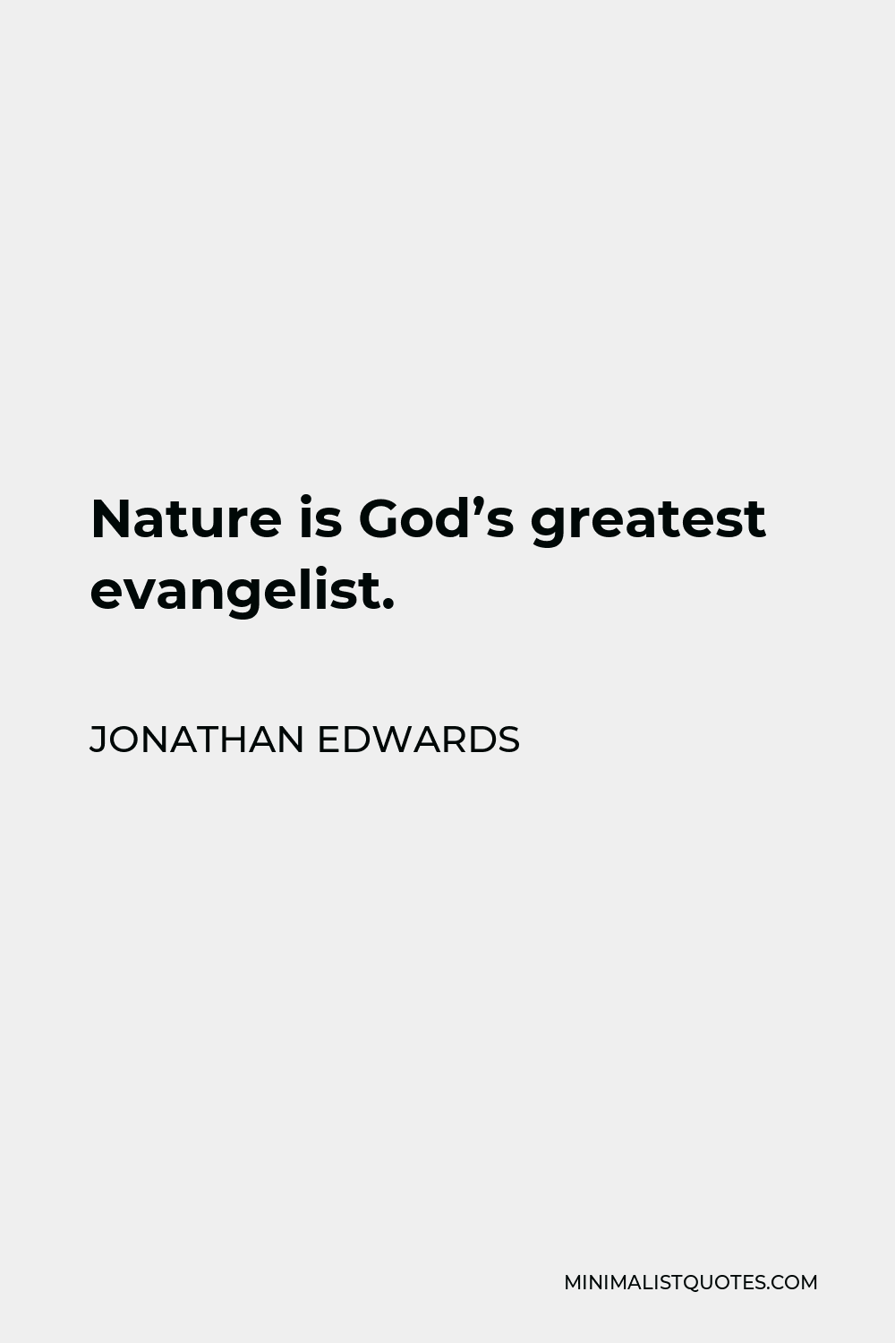 Jonathan Edwards Quote - Nature is God’s greatest evangelist.