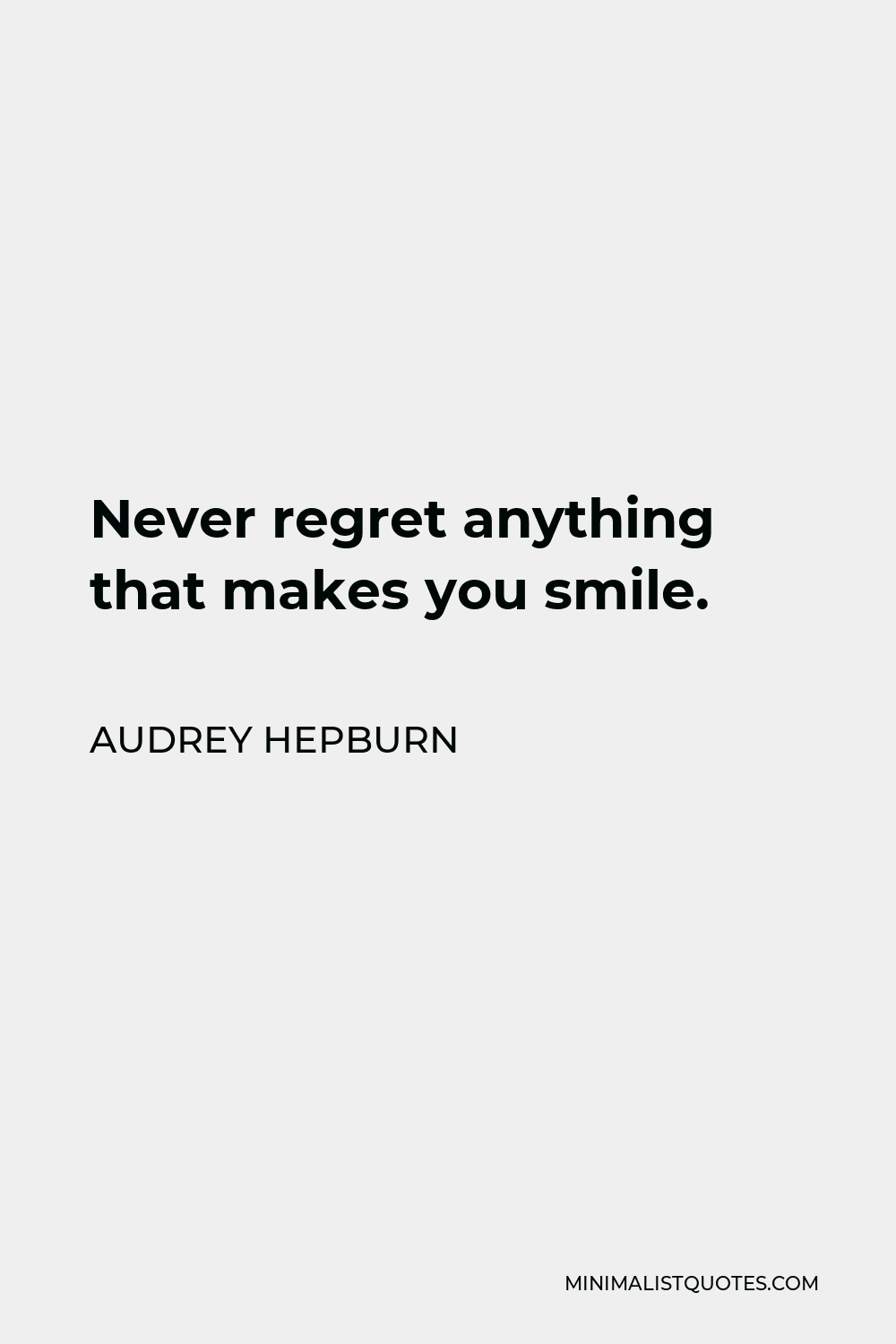 Audrey Hepburn Quote - Never regret anything that makes you smile.