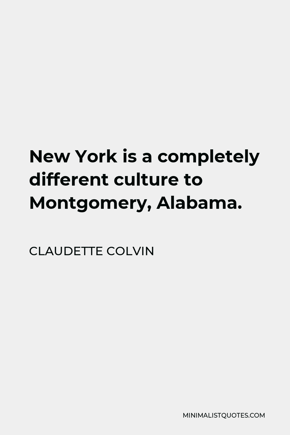 Claudette Colvin Quote - New York is a completely different culture to Montgomery, Alabama.