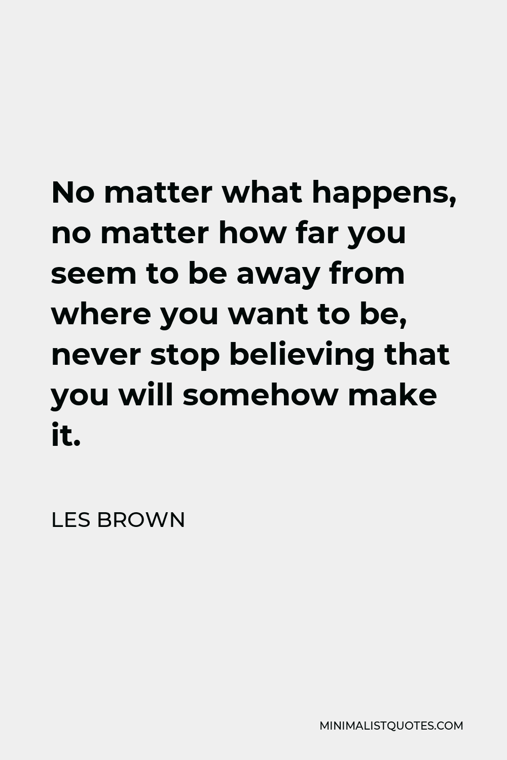 les-brown-quote-no-matter-what-happens-no-matter-how-far-you-seem-to