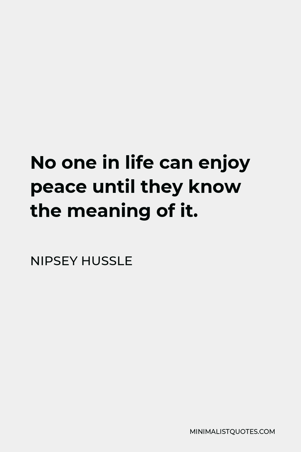 nipsey-hussle-quote-no-one-in-life-can-enjoy-peace-until-they-know-the