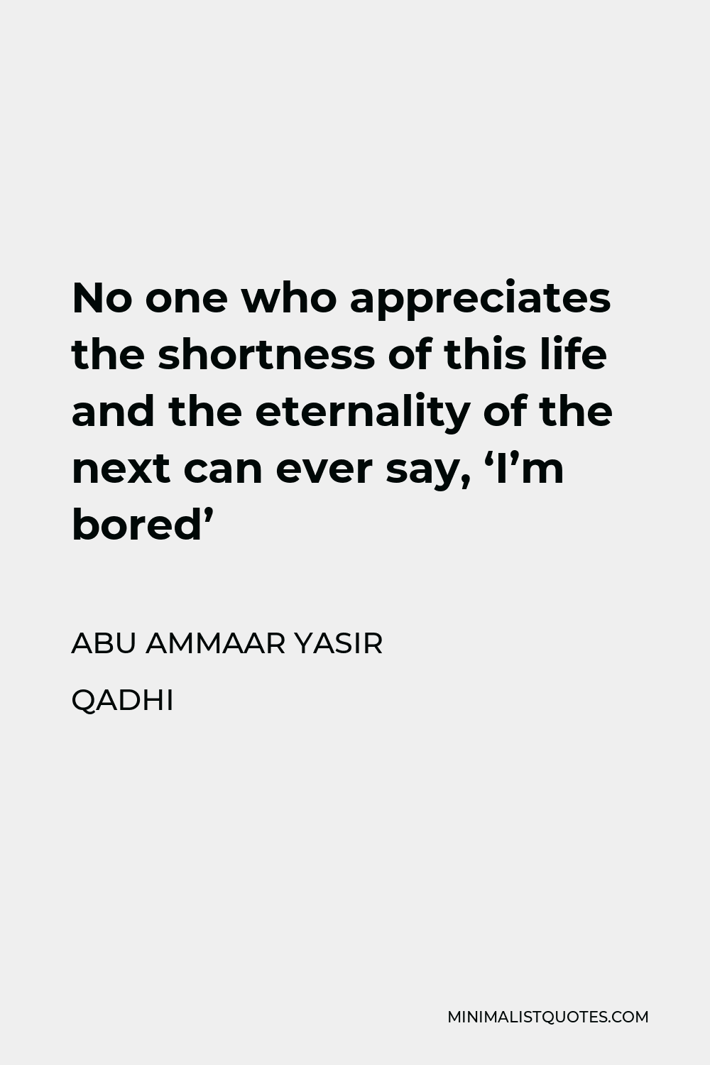 abu-ammaar-yasir-qadhi-quote-no-one-who-appreciates-the-shortness-of