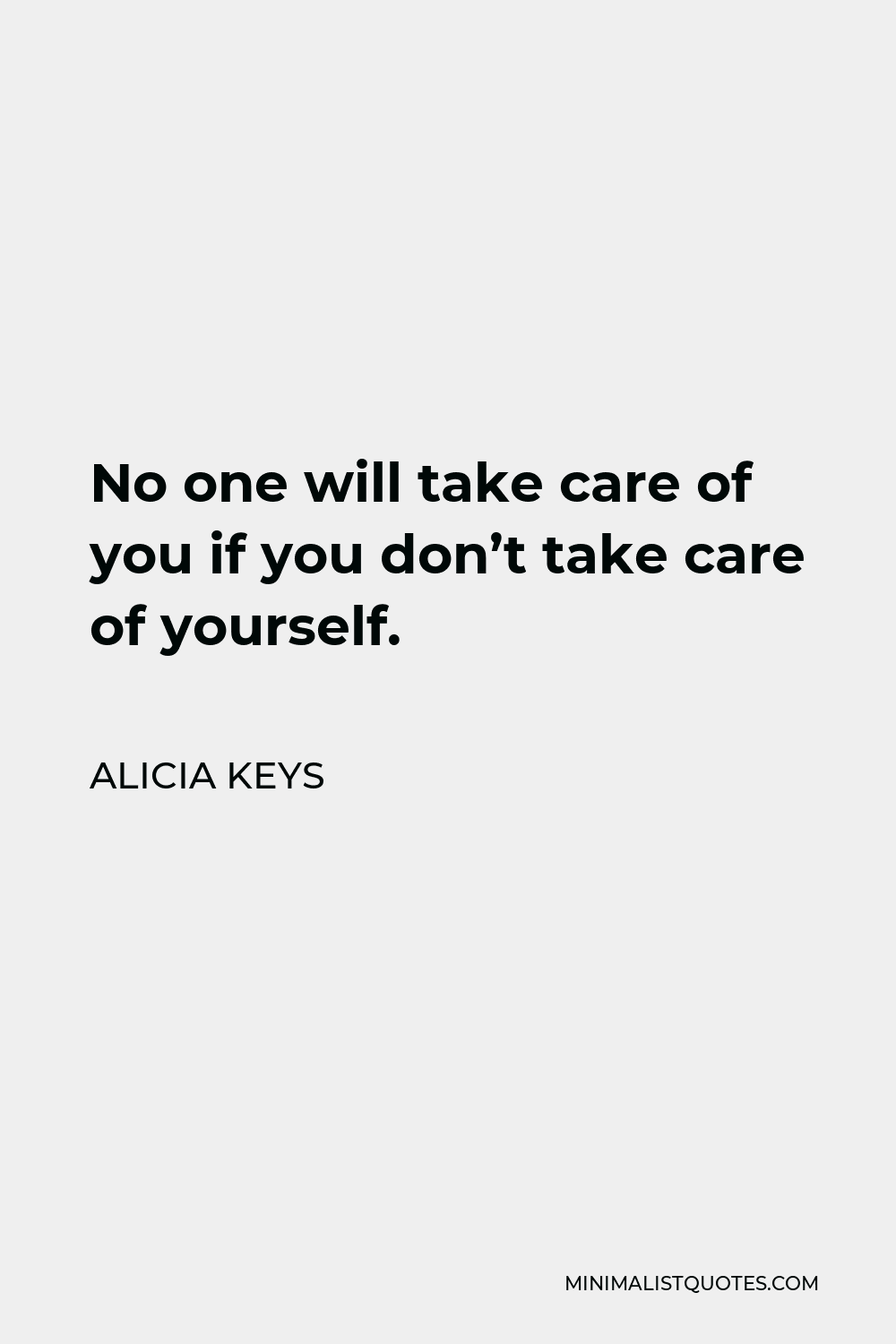 Alicia Keys Quote - No one will take care of you if you don’t take care of yourself.