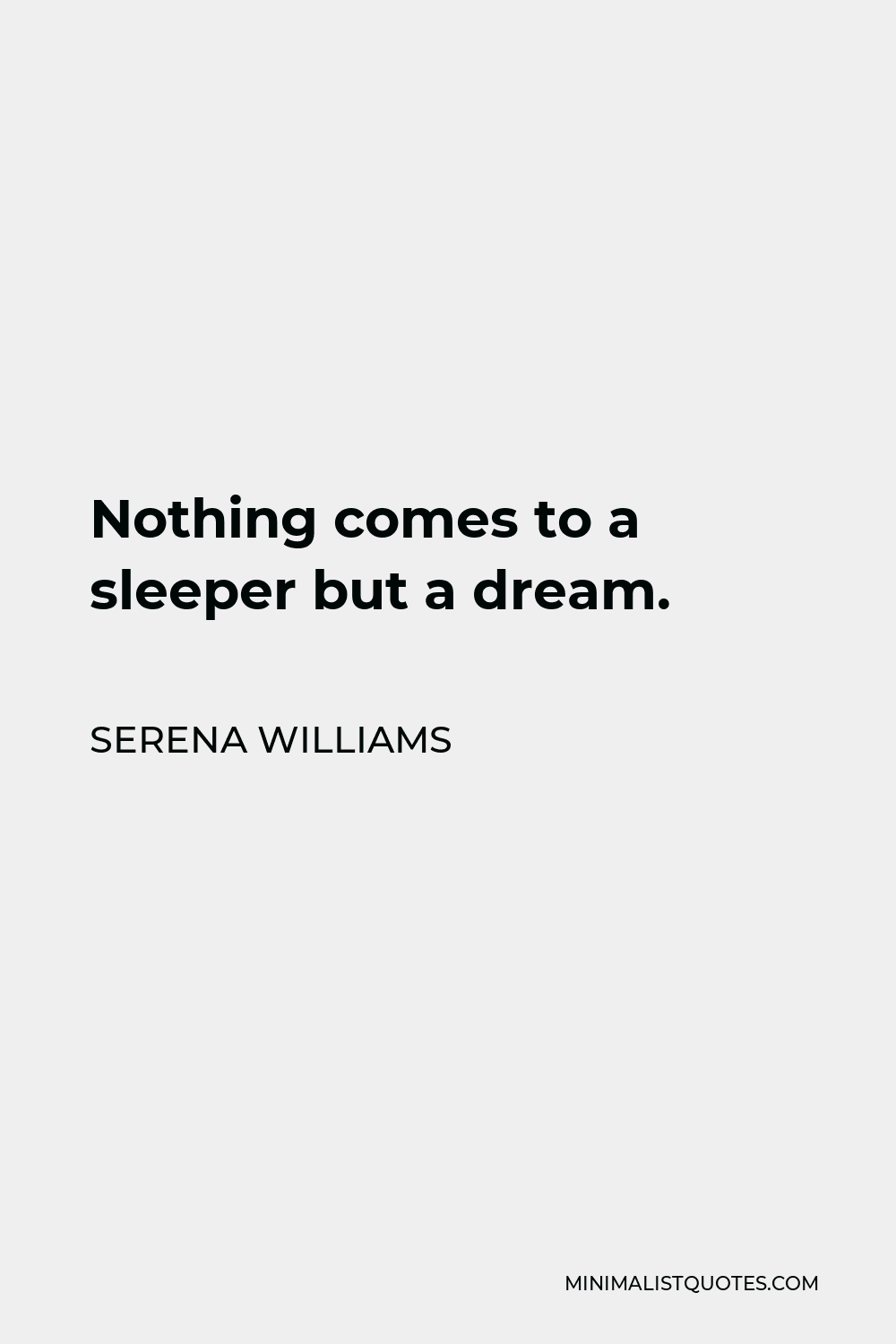 Serena Williams Quote - Nothing comes to a sleeper but a dream.
