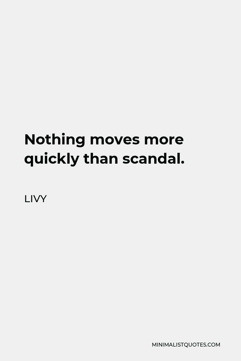 Livy Quote - Nothing moves more quickly than scandal.
