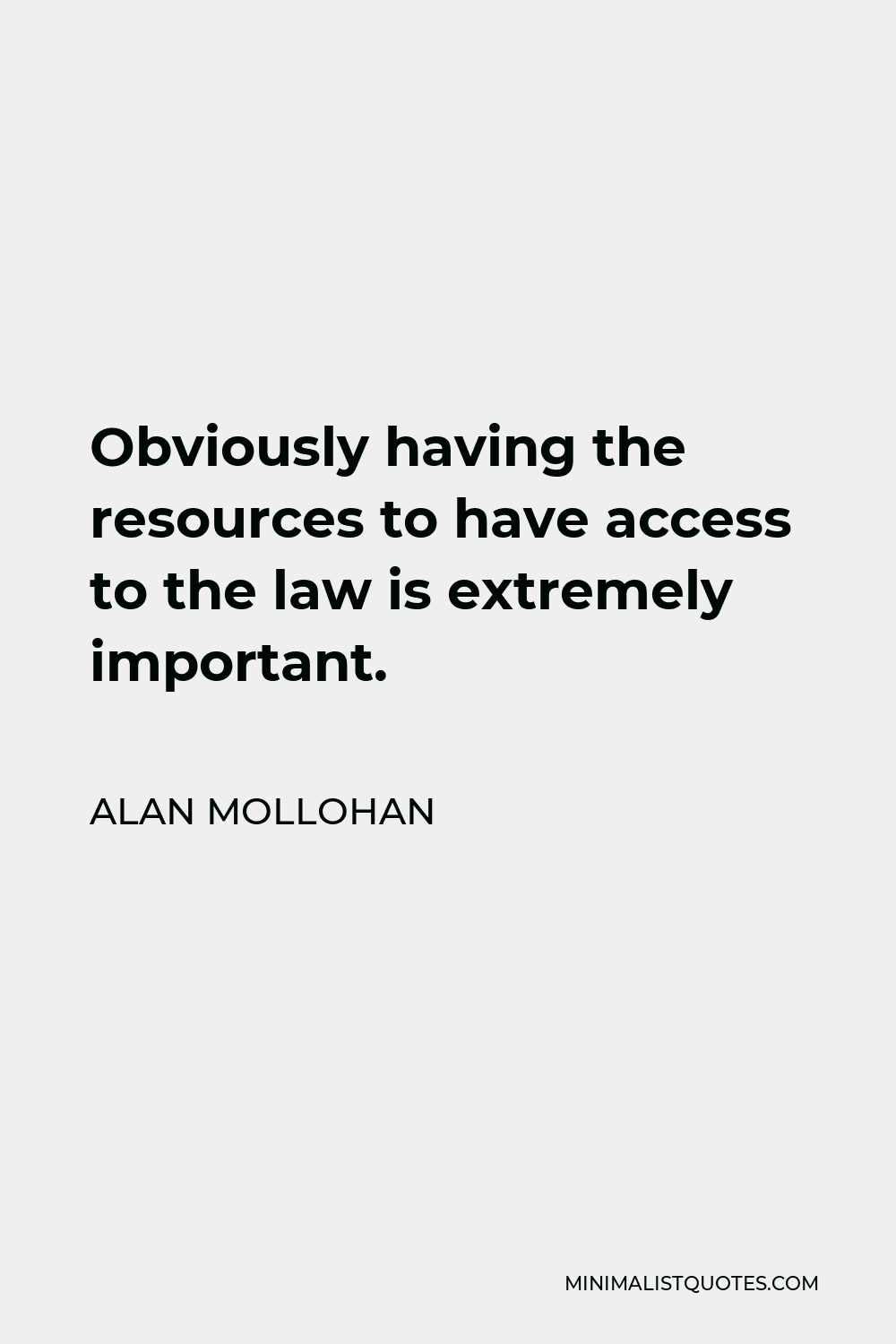 Alan Mollohan Quote - Obviously having the resources to have access to the law is extremely important.