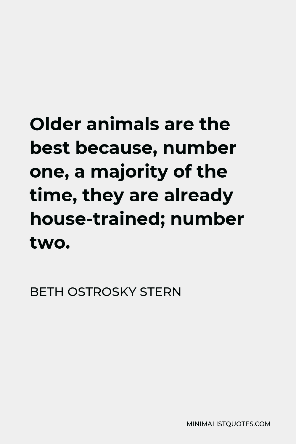 Beth Ostrosky Stern Quote - Older animals are the best because, number one, a majority of the time, they are already house-trained; number two.