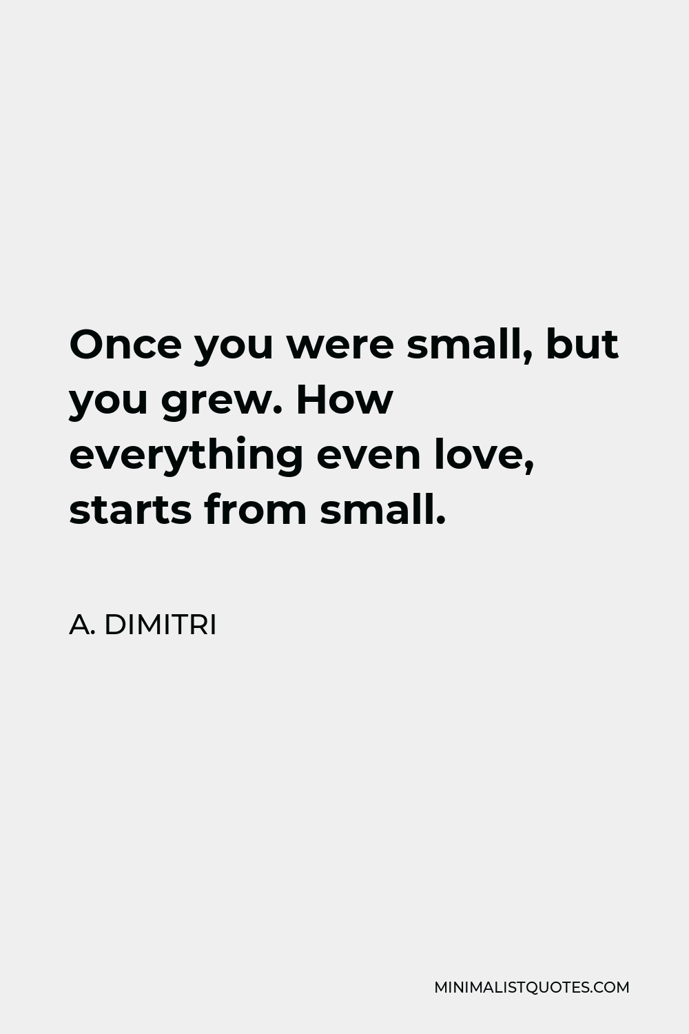 a-dimitri-quote-once-you-were-small-but-you-grew-how-everything