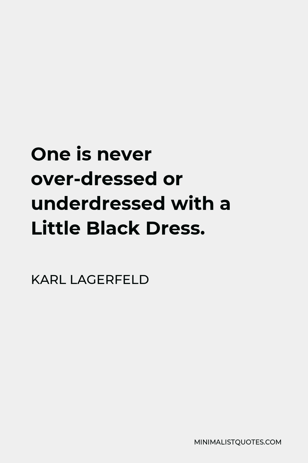 Karl Lagerfeld Quote - One is never over-dressed or underdressed with a Little Black Dress.