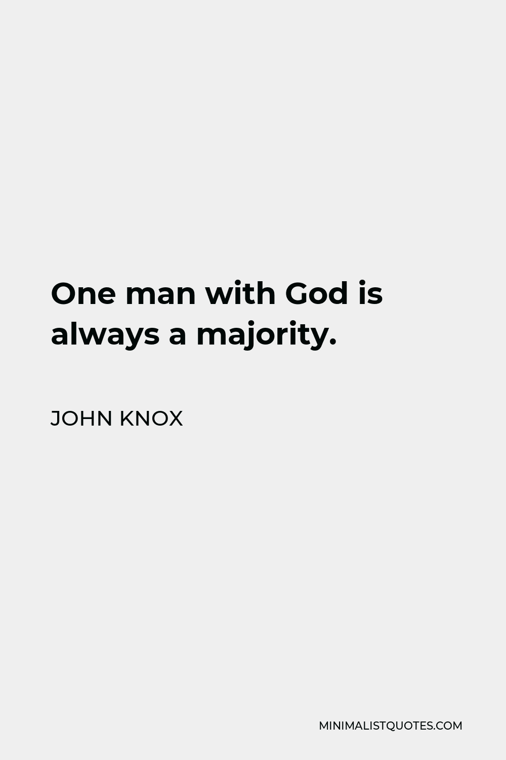 John Knox Quote - One man with God is always a majority.