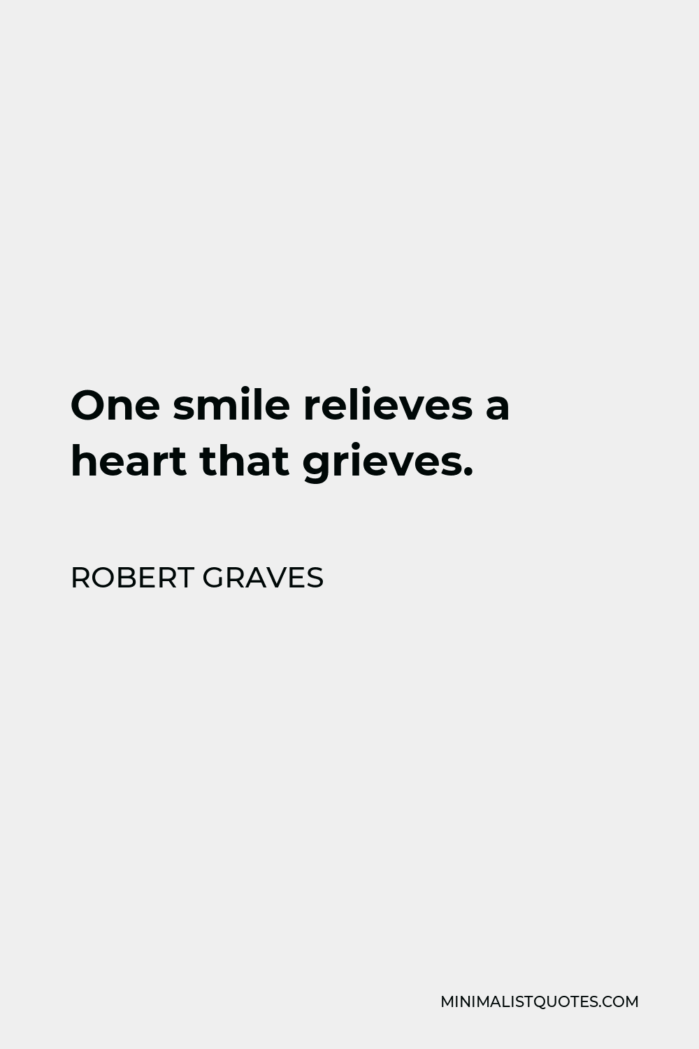 Robert Graves Quote - One smile relieves a heart that grieves.