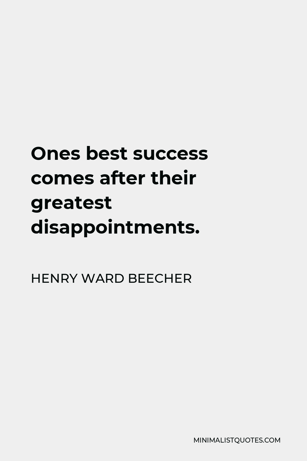 Henry Ward Beecher Quote - Ones best success comes after their greatest disappointments.