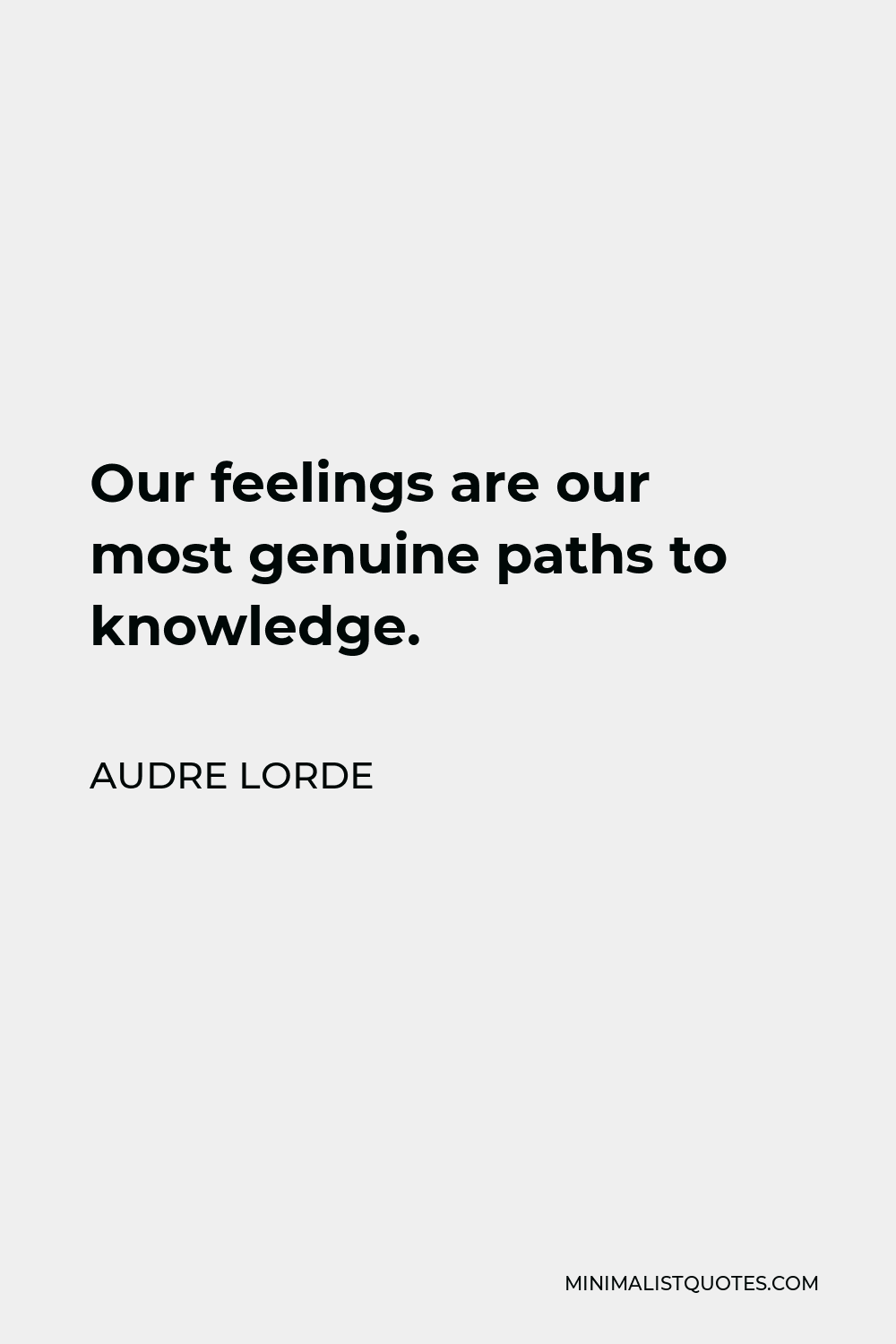 Audre Lorde Quote - Our feelings are our most genuine paths to knowledge.