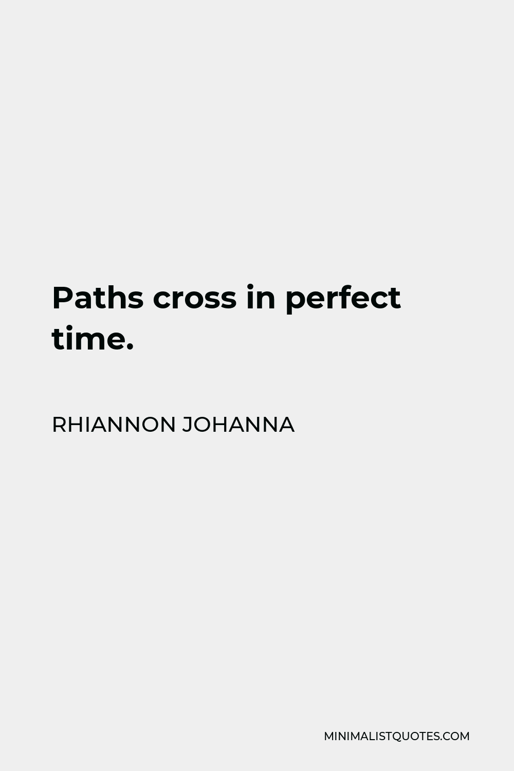 Rhiannon Johanna Quote - Paths cross in perfect time.