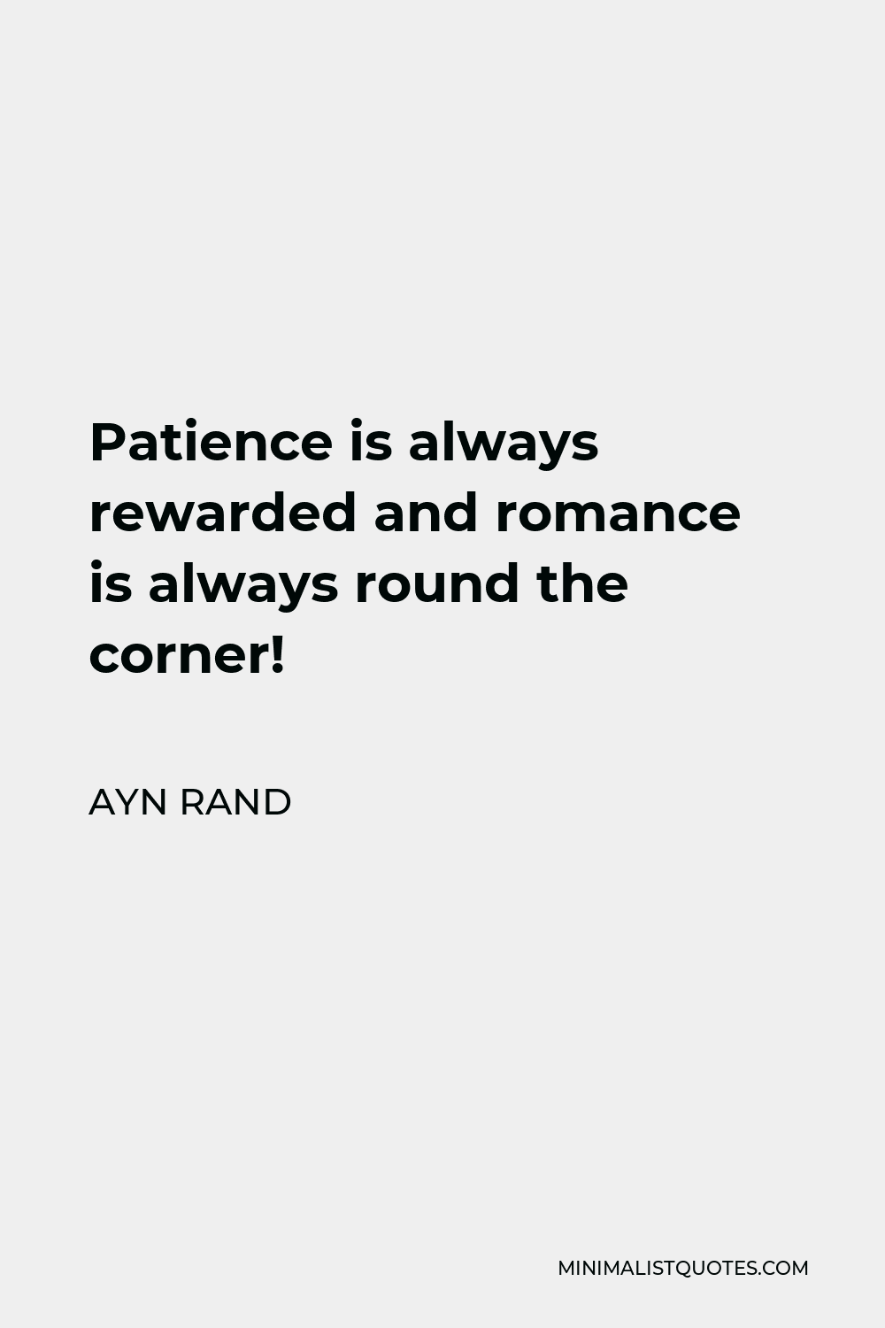 Ayn Rand Quote - Patience is always rewarded and romance is always round the corner!