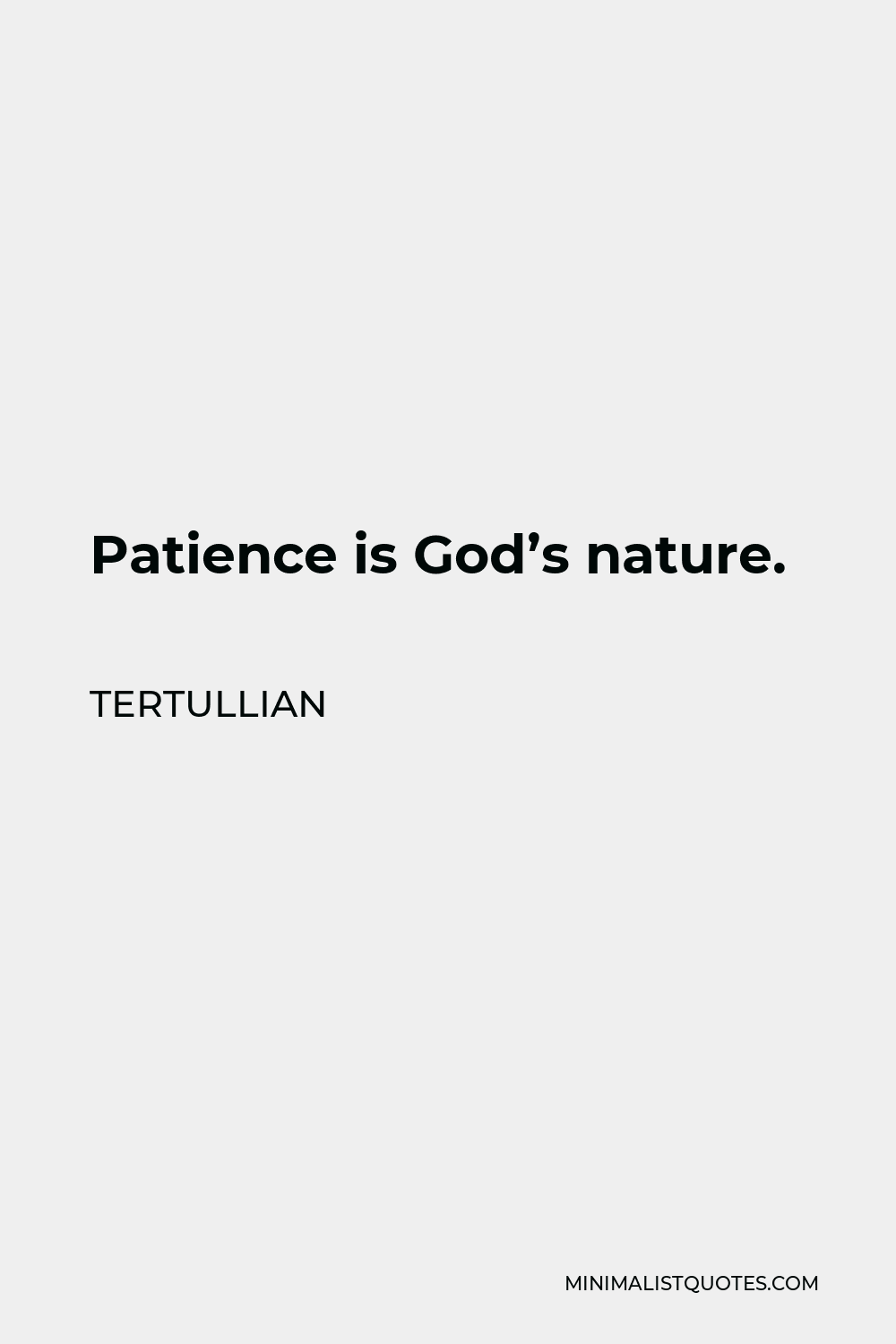 Tertullian Quote - Patience is God’s nature.