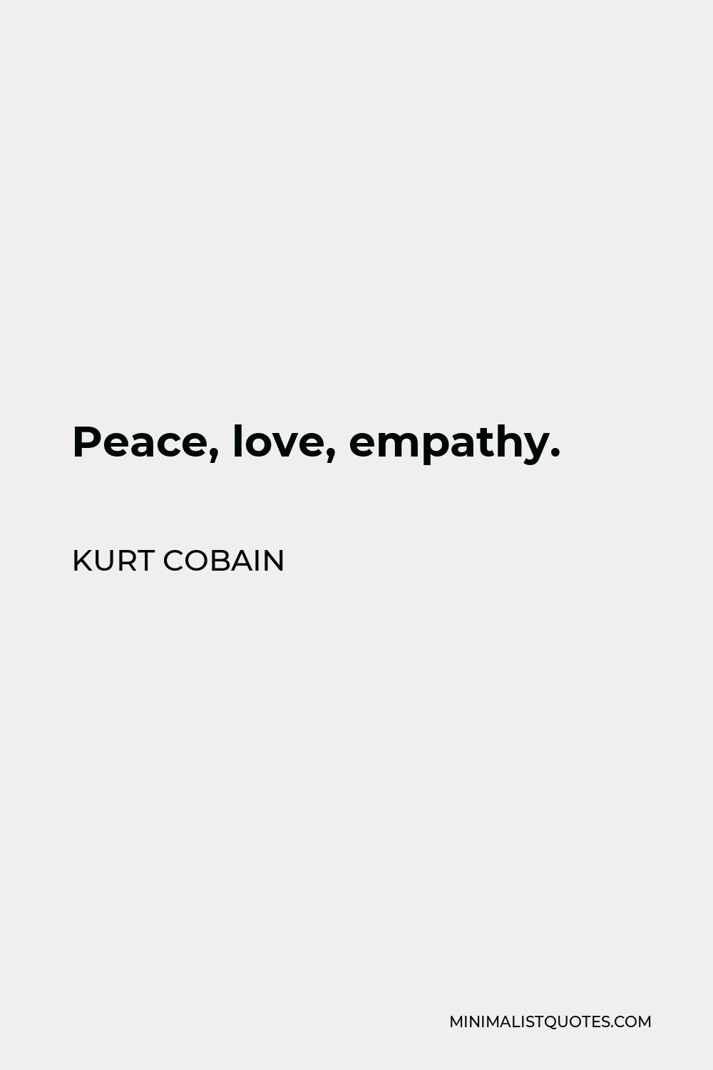 Kurt Cobain Quote: Peace, love, empathy.