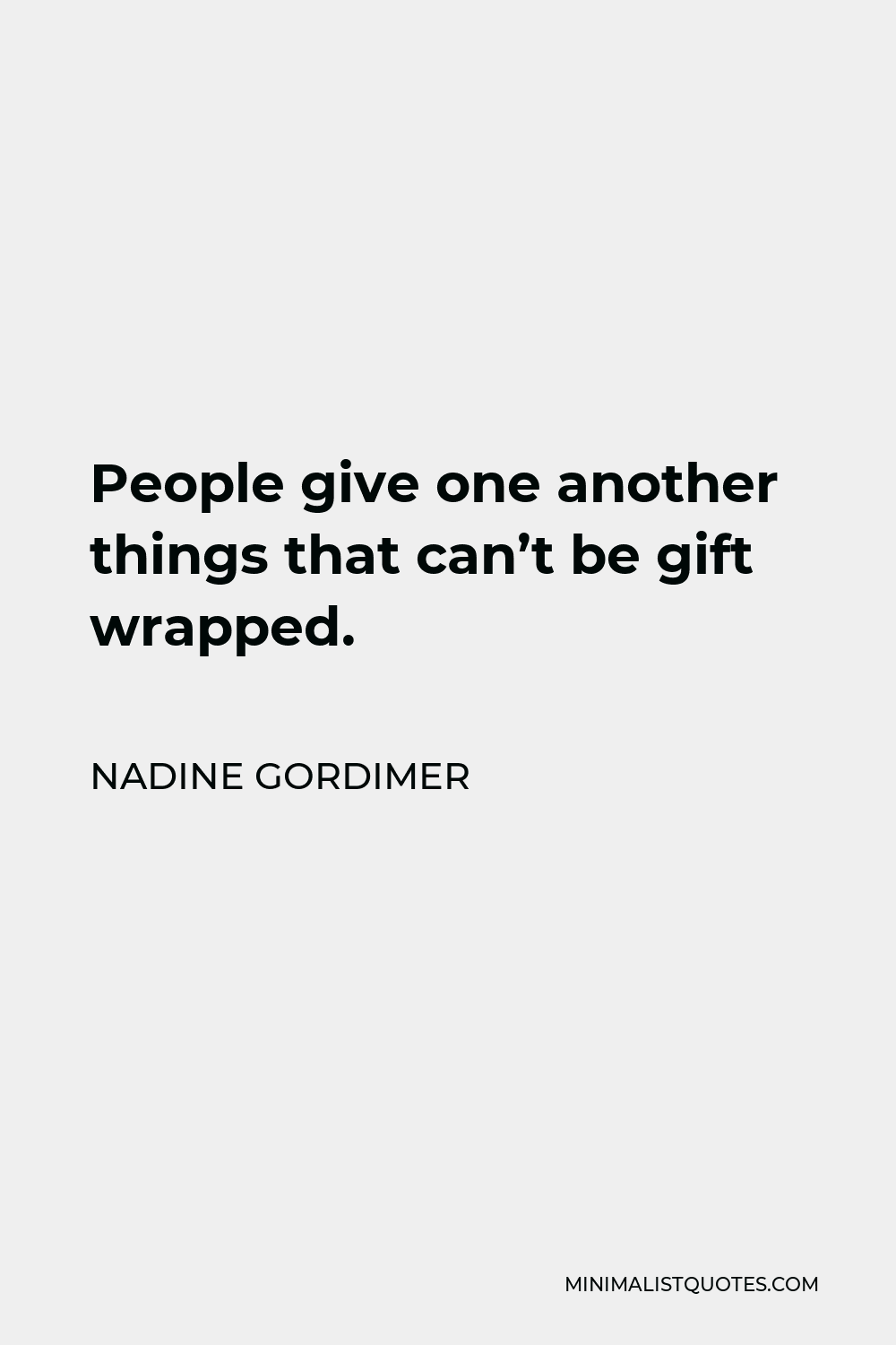 Nadine Gordimer Quote - People give one another things that can’t be gift wrapped.