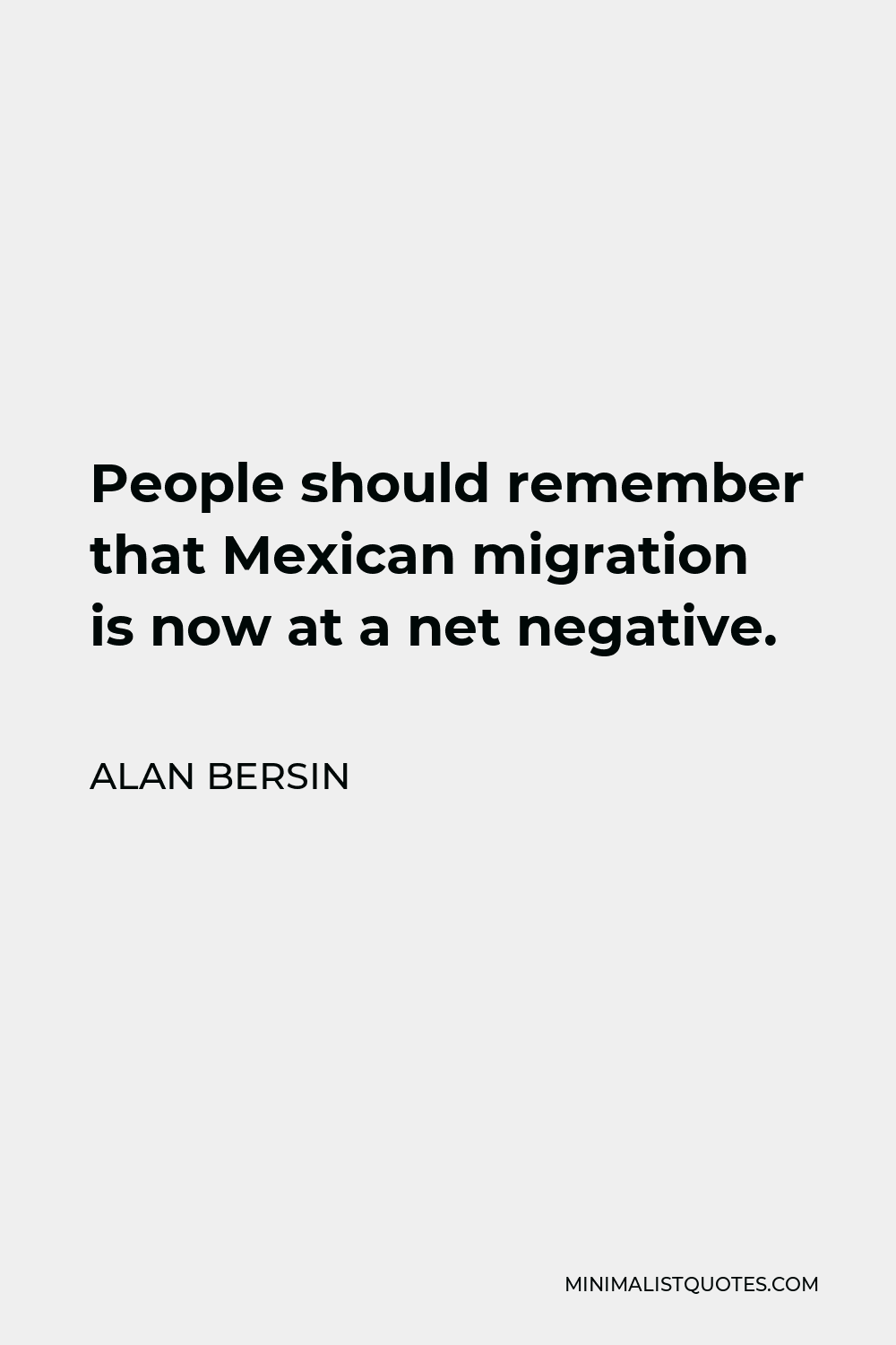 Alan Bersin Quote - People should remember that Mexican migration is now at a net negative.