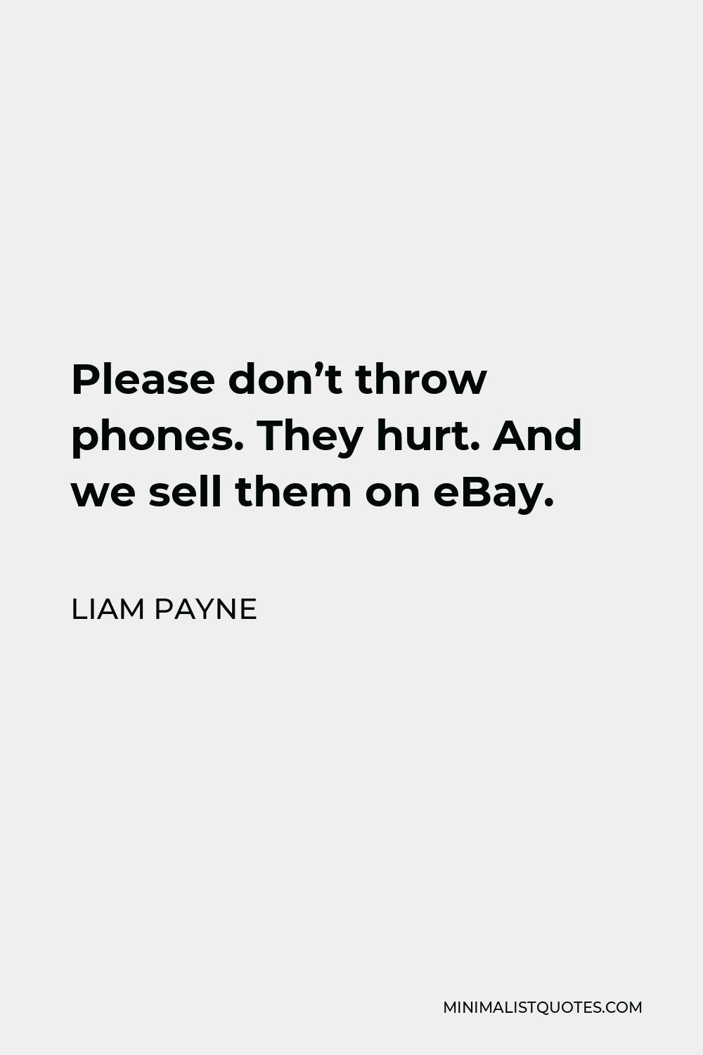 Liam Payne Quote - Please don’t throw phones. They hurt. And we sell them on eBay.