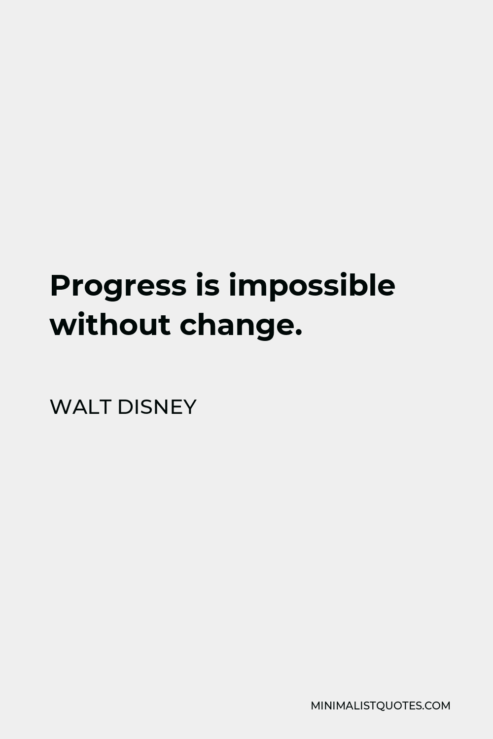 Walt Disney Quote - Progress is impossible without change.