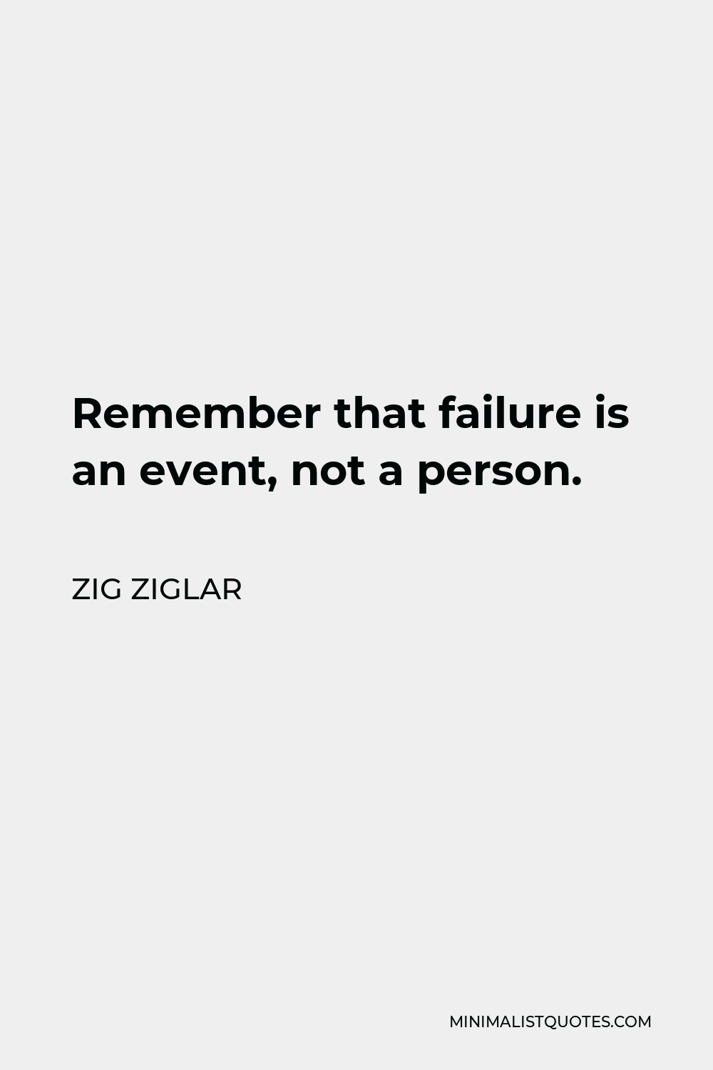 Zig Ziglar Quote - Remember that failure is an event, not a person.
