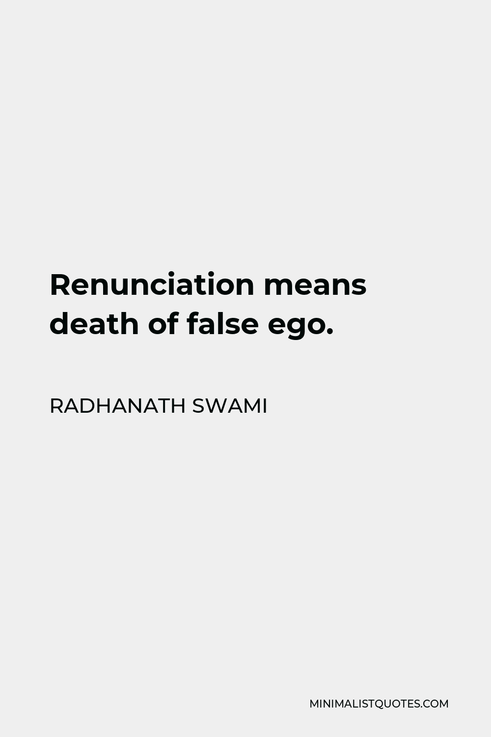 Radhanath Swami Quote - Renunciation means death of false ego.