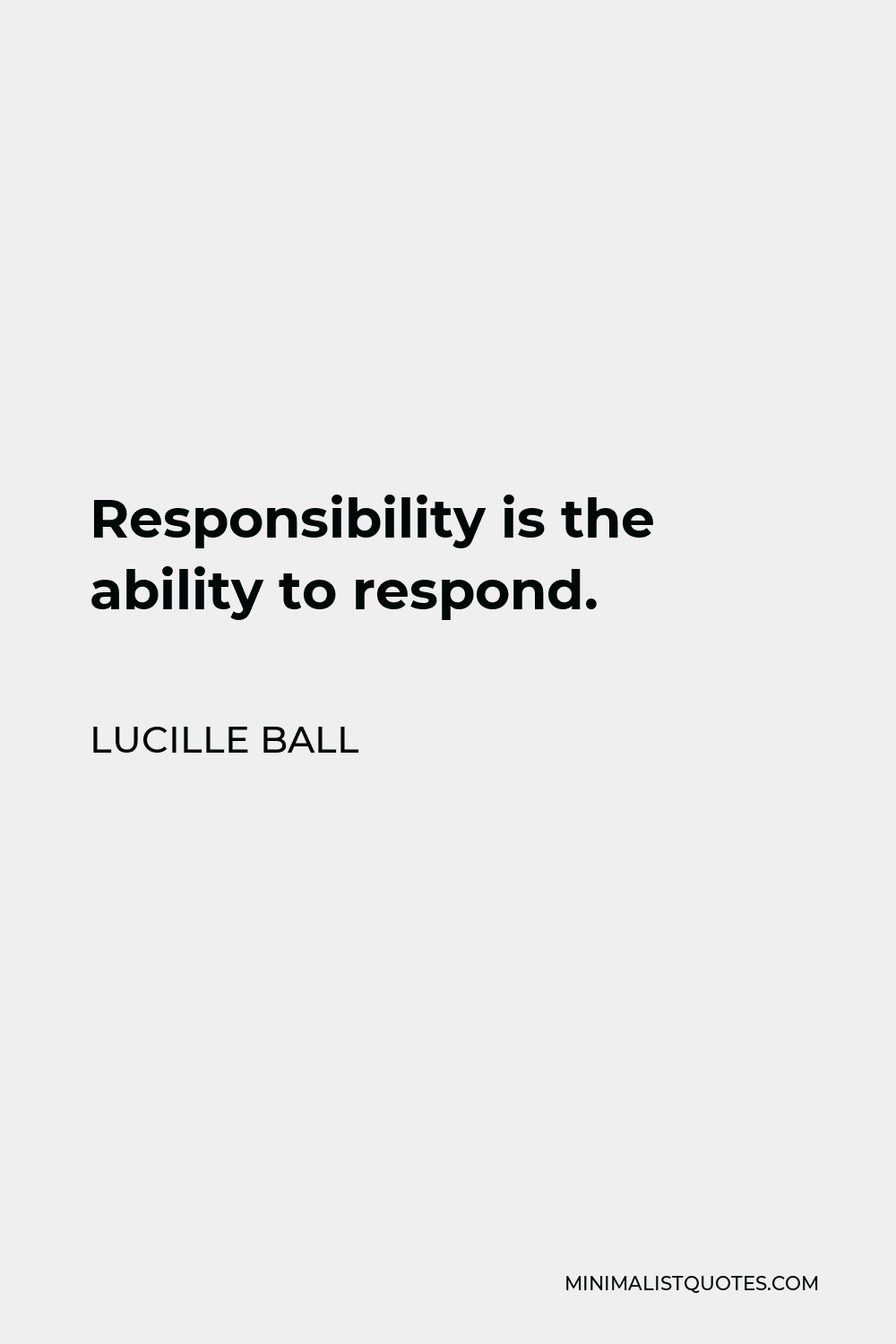 Lucille Ball Quote - Responsibility is the ability to respond.