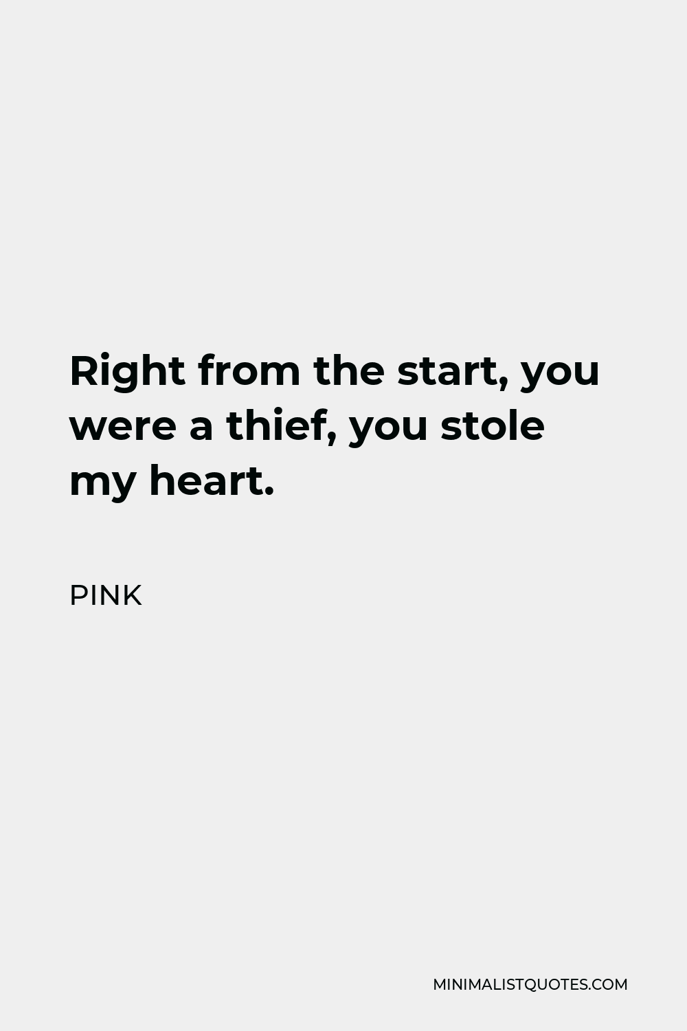 Pink Quote - Right from the start, you were a thief, you stole my heart.