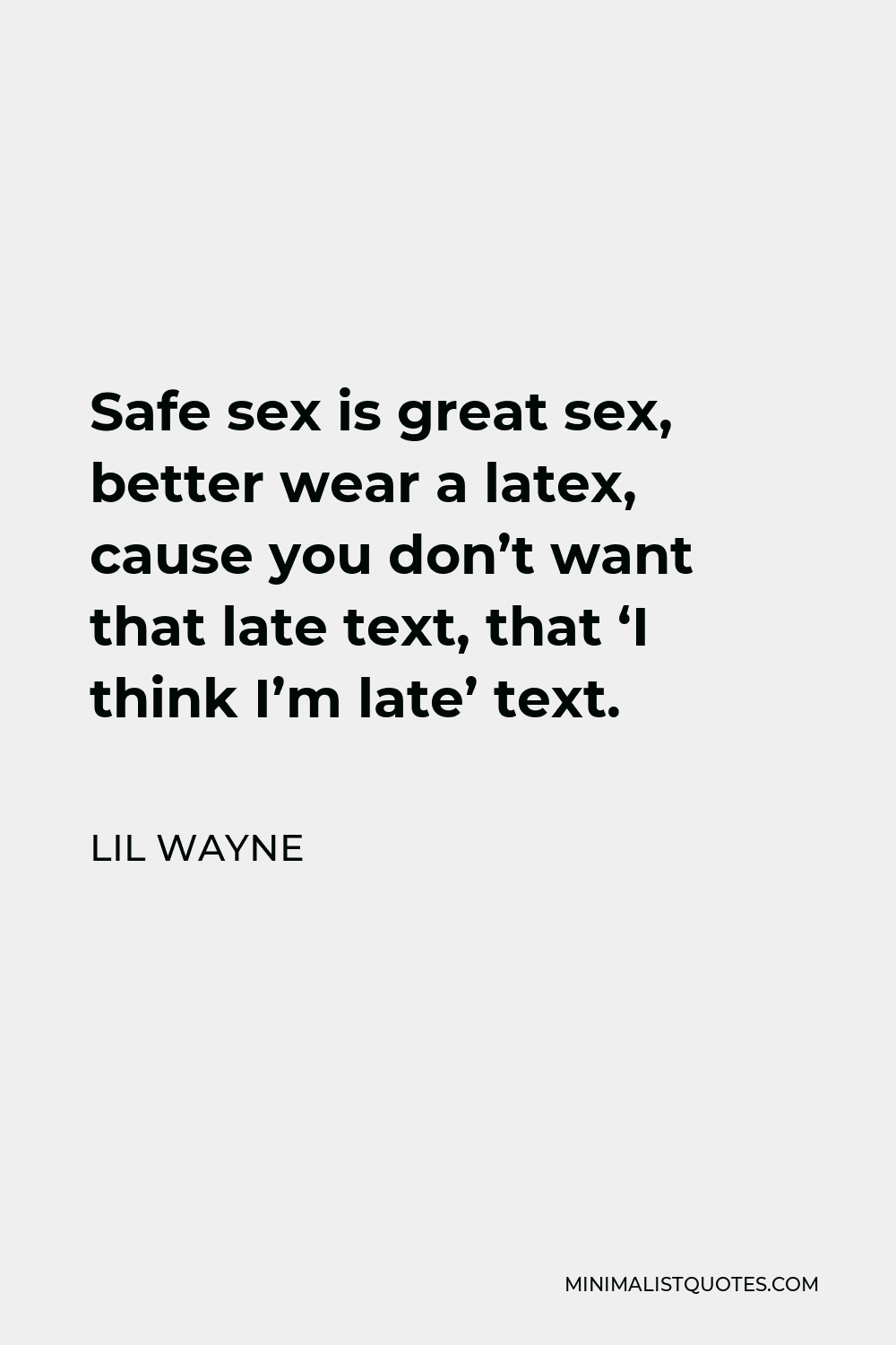Lil Wayne Quote Safe Sex Is Great Sex Better Wear A Latex Cause You 
